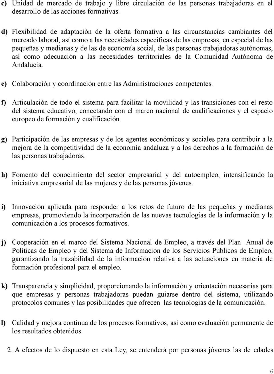 medianas y de las de economía social, de las personas trabajadoras autónomas, así como adecuación a las necesidades territoriales de la Comunidad Autónoma de Andalucía.