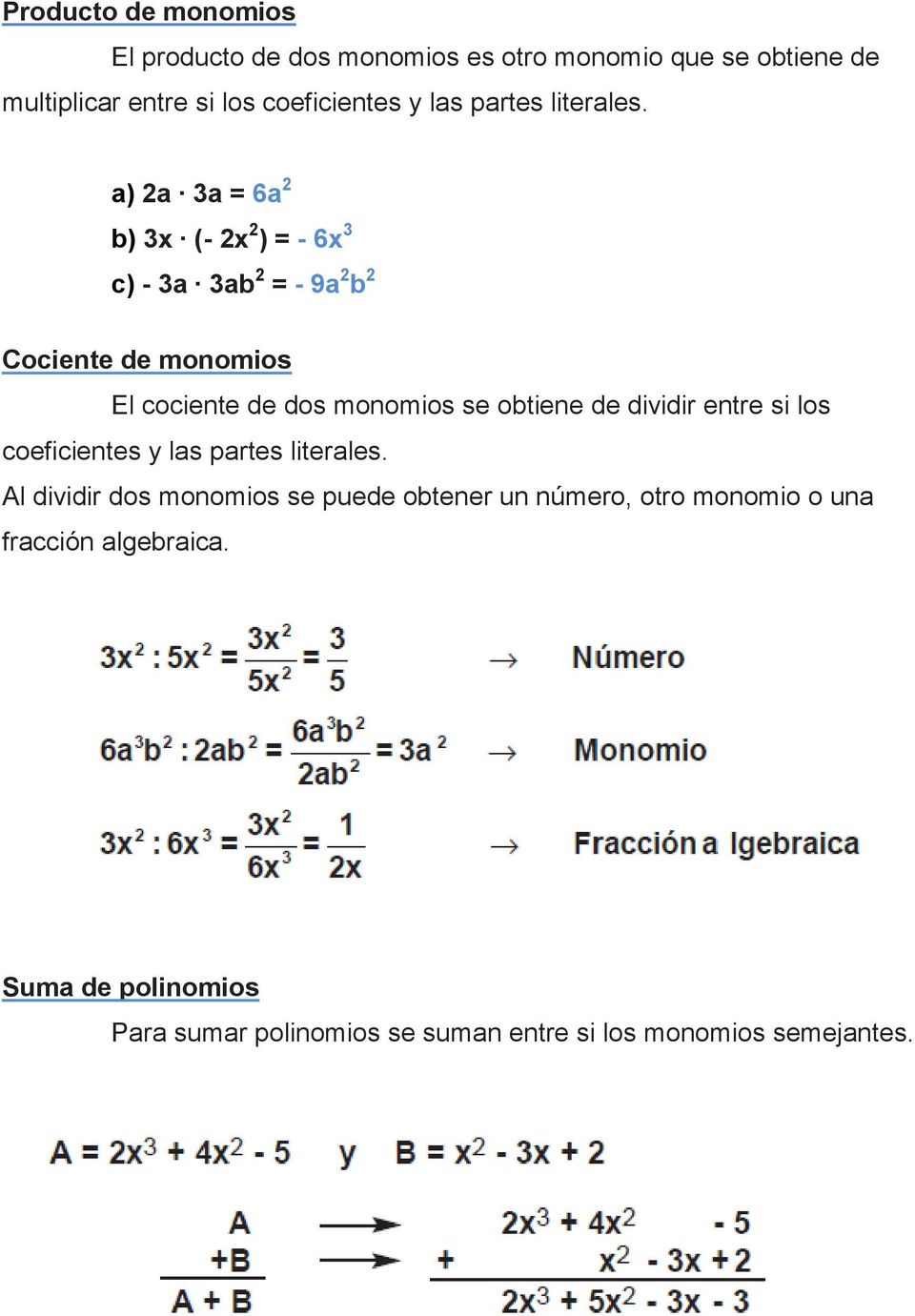 a) 2a 3a = 6a 2 b) 3x (- 2x 2 ) = - 6x 3 c) - 3a 3ab 2 = - 9a 2 b 2 Cociente de monomios El cociente de dos monomios se obtiene