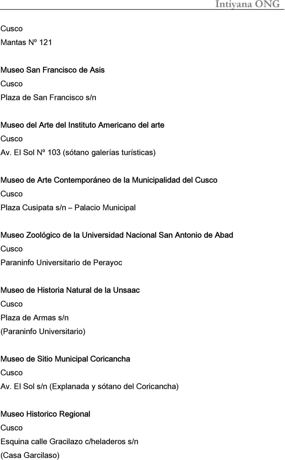 la Universidad Nacional San Antonio de Abad Cusco Paraninfo Universitario de Perayoc Museo de Historia Natural de la Unsaac Cusco Plaza de Armas s/n (Paraninfo
