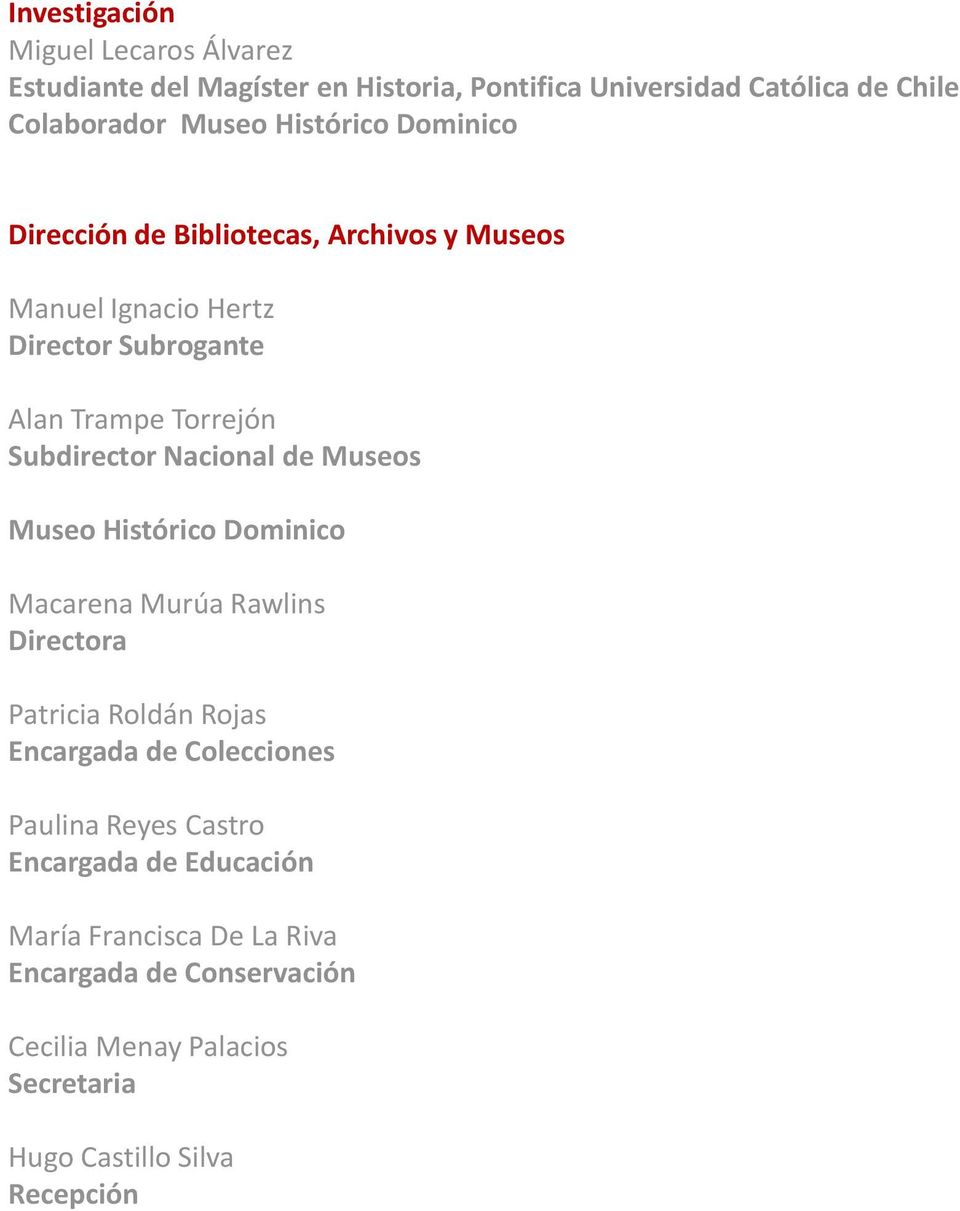 Nacional de Museos Museo Histórico Dominico Macarena Murúa Rawlins Directora Patricia Roldán Rojas Encargada de Colecciones Paulina Reyes