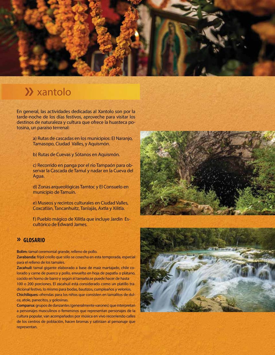 c) Recorrido en panga por el río Tampaón para observar la Cascada de Tamul y nadar en la Cueva del Agua. d) Zonas arqueológicas Tamtoc y El Consuelo en municipio de Tamuín.