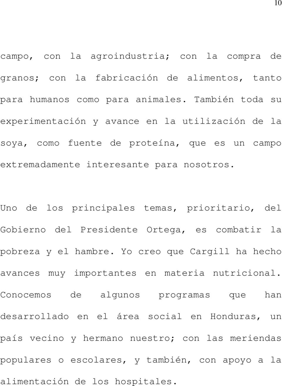 Uno de los principales temas, prioritario, del Gobierno del Presidente Ortega, es combatir la pobreza y el hambre.