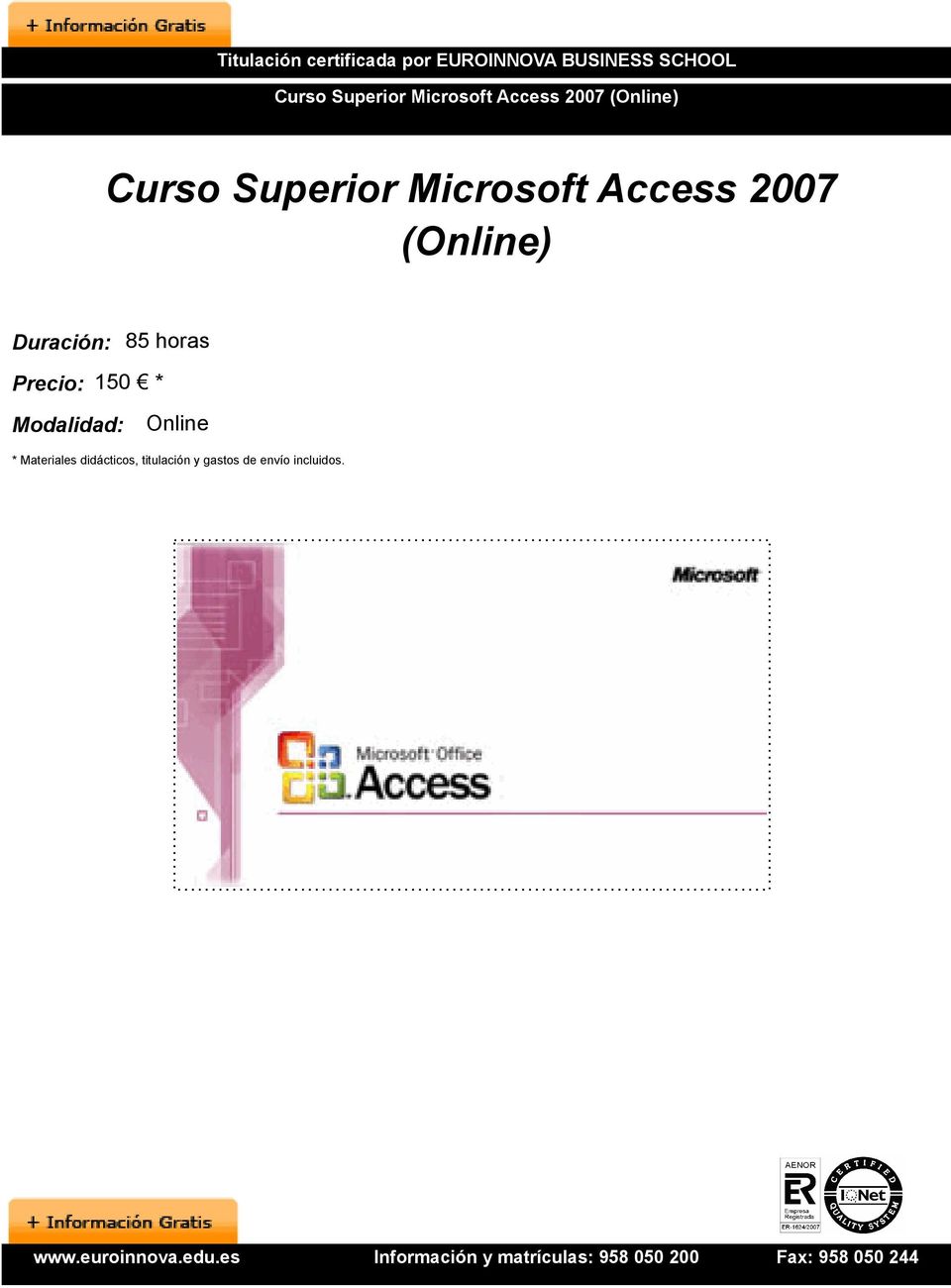Access 2007 (Online) Duración: 85 horas Precio: 150 * Modalidad: