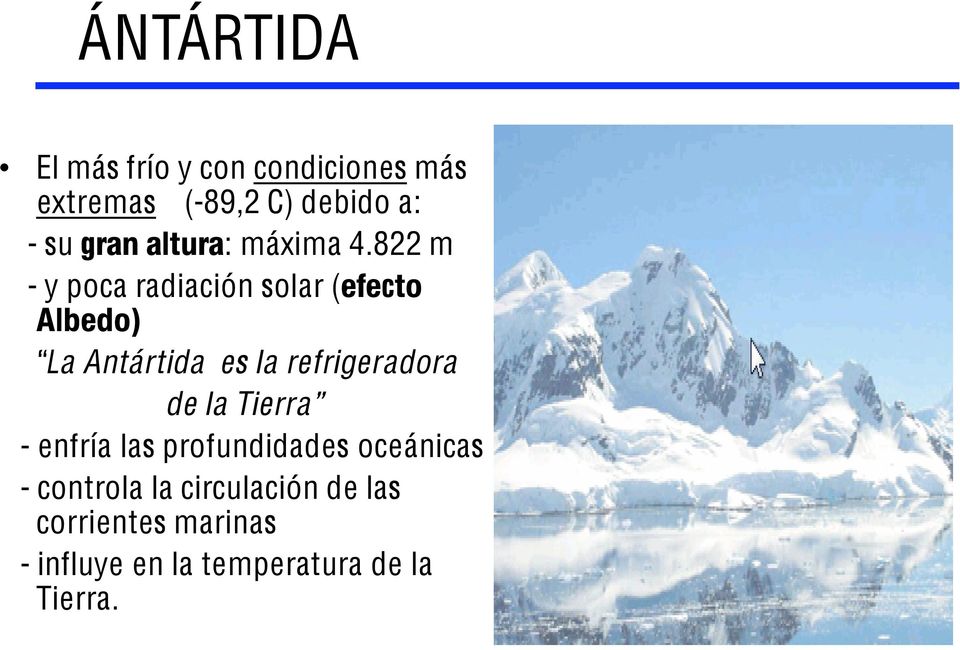 822 m - y poca radiación solar (efecto Albedo) La Antártida es la refrigeradora