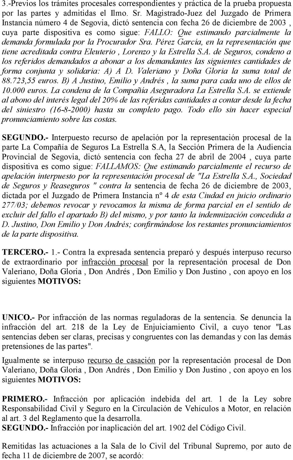 demanda formulada por la Procurador Sra. Pérez García, en la representación que tiene acreditada contra Eleuterio, Lorenzo y la Estrella S.A.