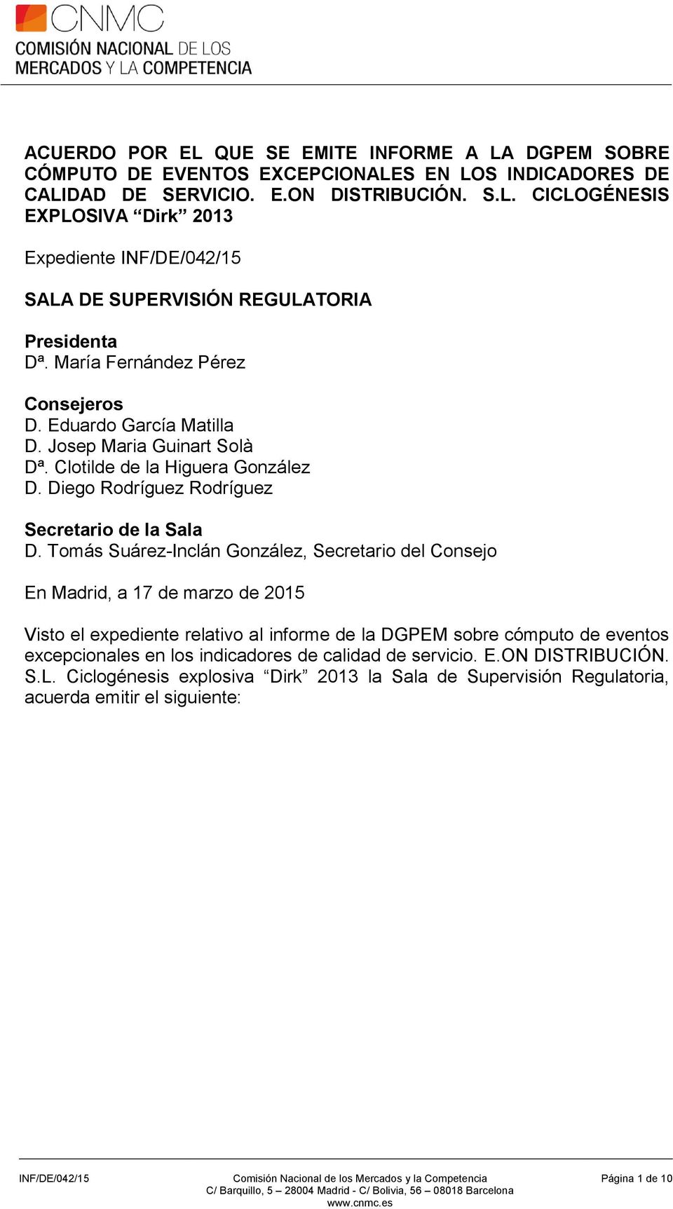 Tomás Suárez-Inclán González, Secretario del Consejo En Madrid, a 17 de marzo de 2015 Visto el expediente relativo al informe de la DGPEM sobre cómputo de eventos excepcionales en los