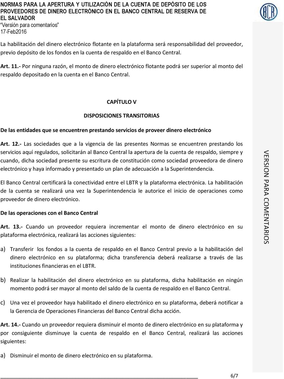 CAPÍTULO V DISPOSICIONES TRANSITORIAS De las entidades que se encuentren prestando servicios de proveer dinero electrónico Art. 12.