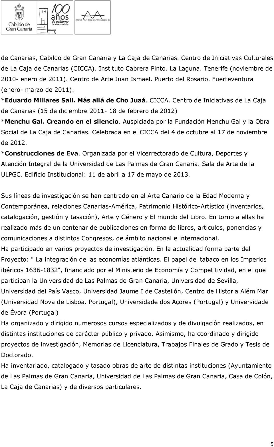 Centro de Iniciativas de La Caja de Canarias (15 de diciembre 2011-18 de febrero de 2012) *Menchu Gal. Creando en el silencio.