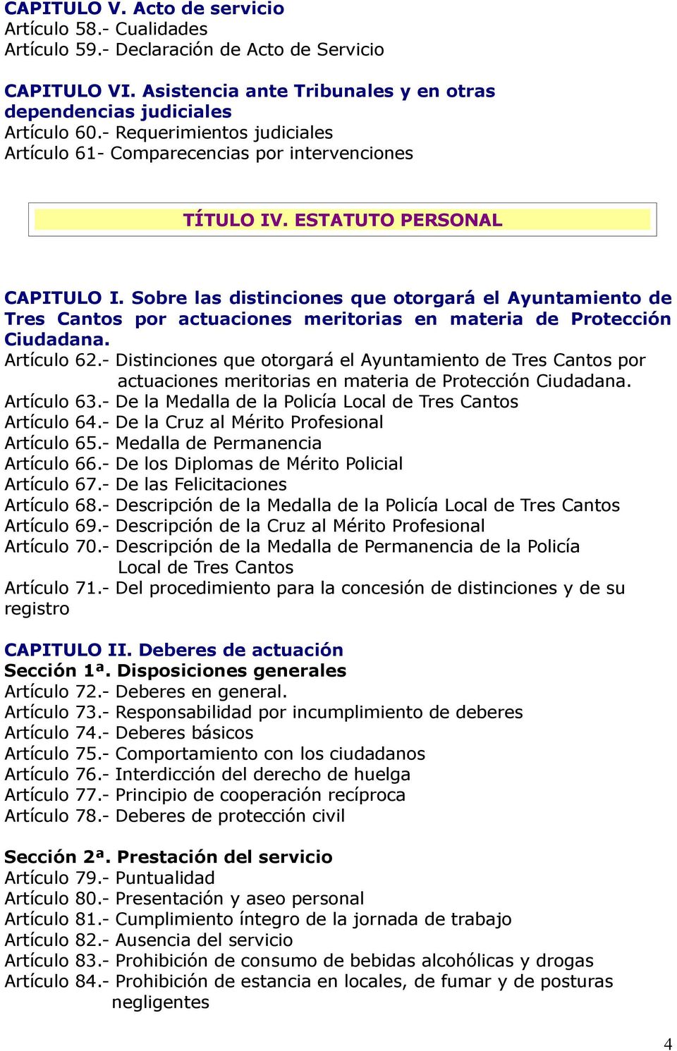 Sobre las distinciones que otorgará el Ayuntamiento de Tres Cantos por actuaciones meritorias en materia de Protección Ciudadana. Artículo 62.