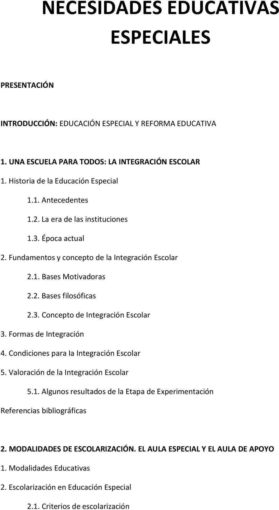 3. Concepto de Integración Escolar 3. Formas de Integración 4. Condiciones para Ia Integración Escolar 5. Valoración de la Integración Escolar 5.1.
