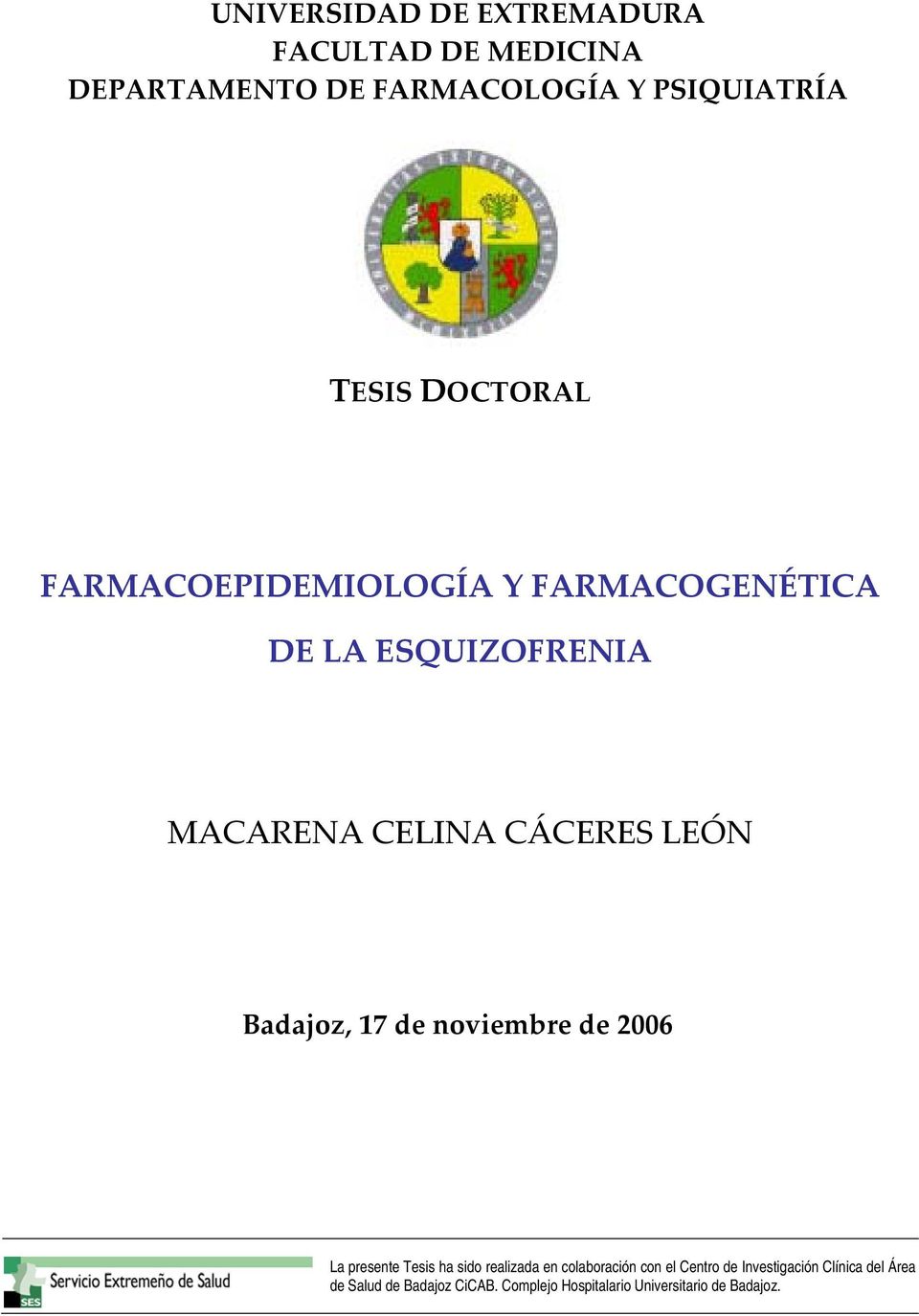 Badajoz, 17 de noviembre de 2006 La presente Tesis ha sido realizada en colaboración con el Centro