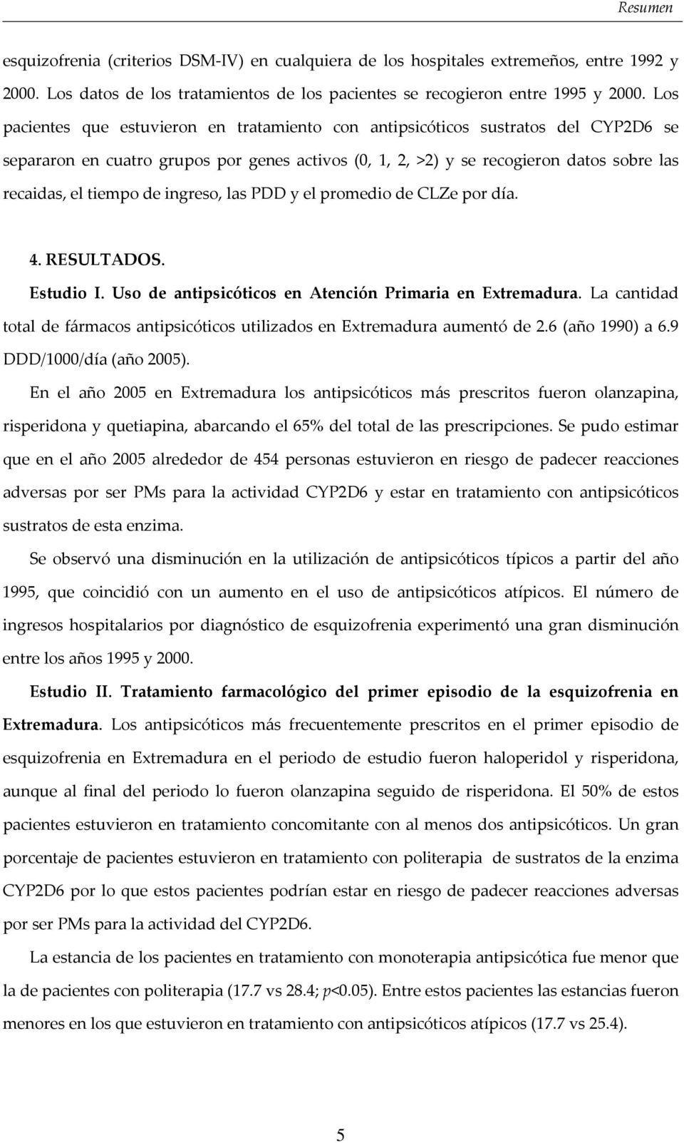 de ingreso, las PDD y el promedio de CLZe por día. 4. RESULTADOS. Estudio I. Uso de antipsicóticos en Atención Primaria en Extremadura.