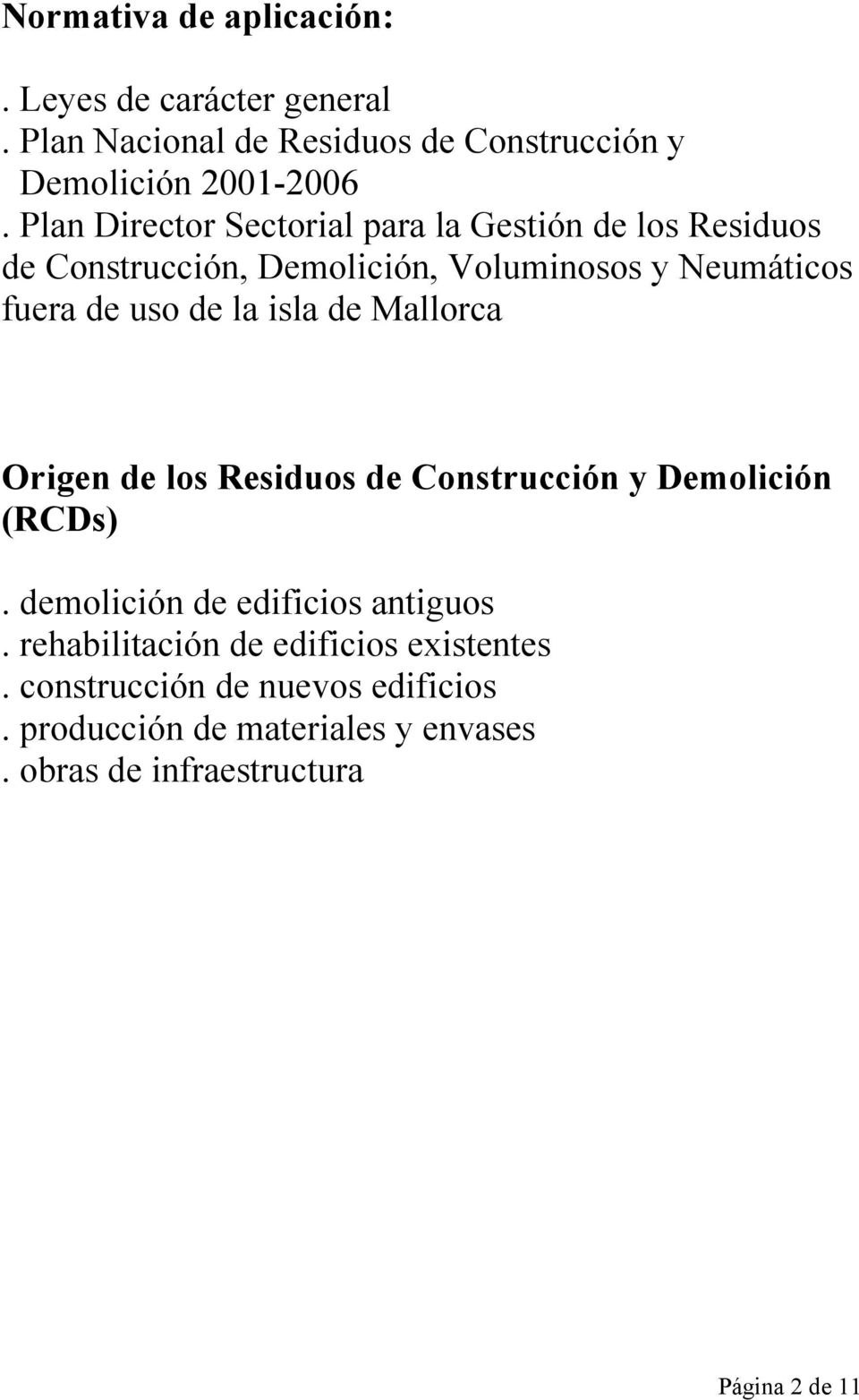 la isla de Mallorca Origen de los Residuos de Construcción y Demolición (RCDs). demolición de edificios antiguos.
