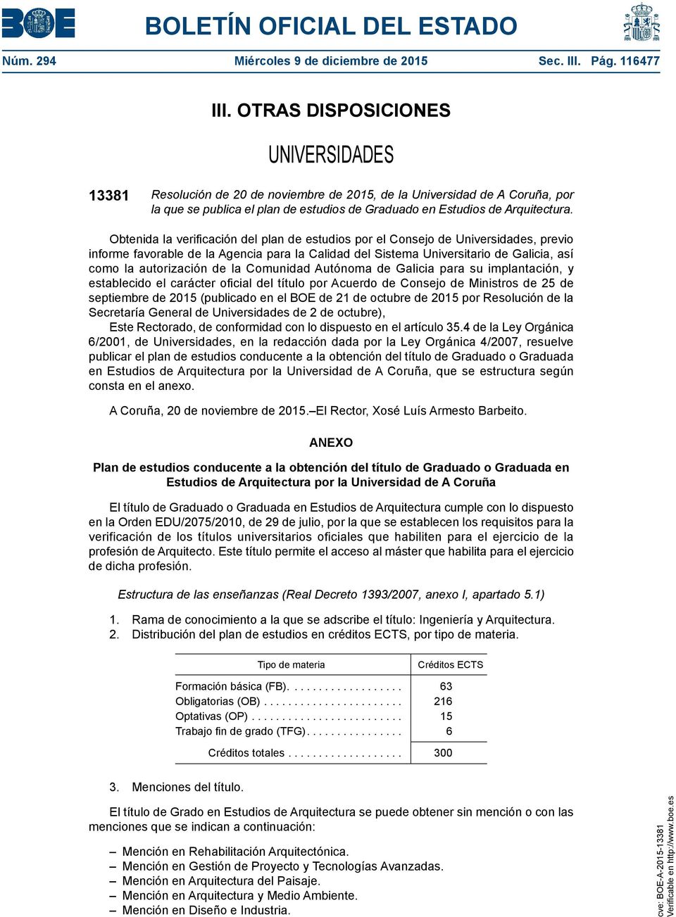 Obtenida la verificación del plan de estudios por el Consejo de Universidades, previo informe favorable de la Agencia para la Calidad del Sistema Universitario de Galicia, así como la autorización de