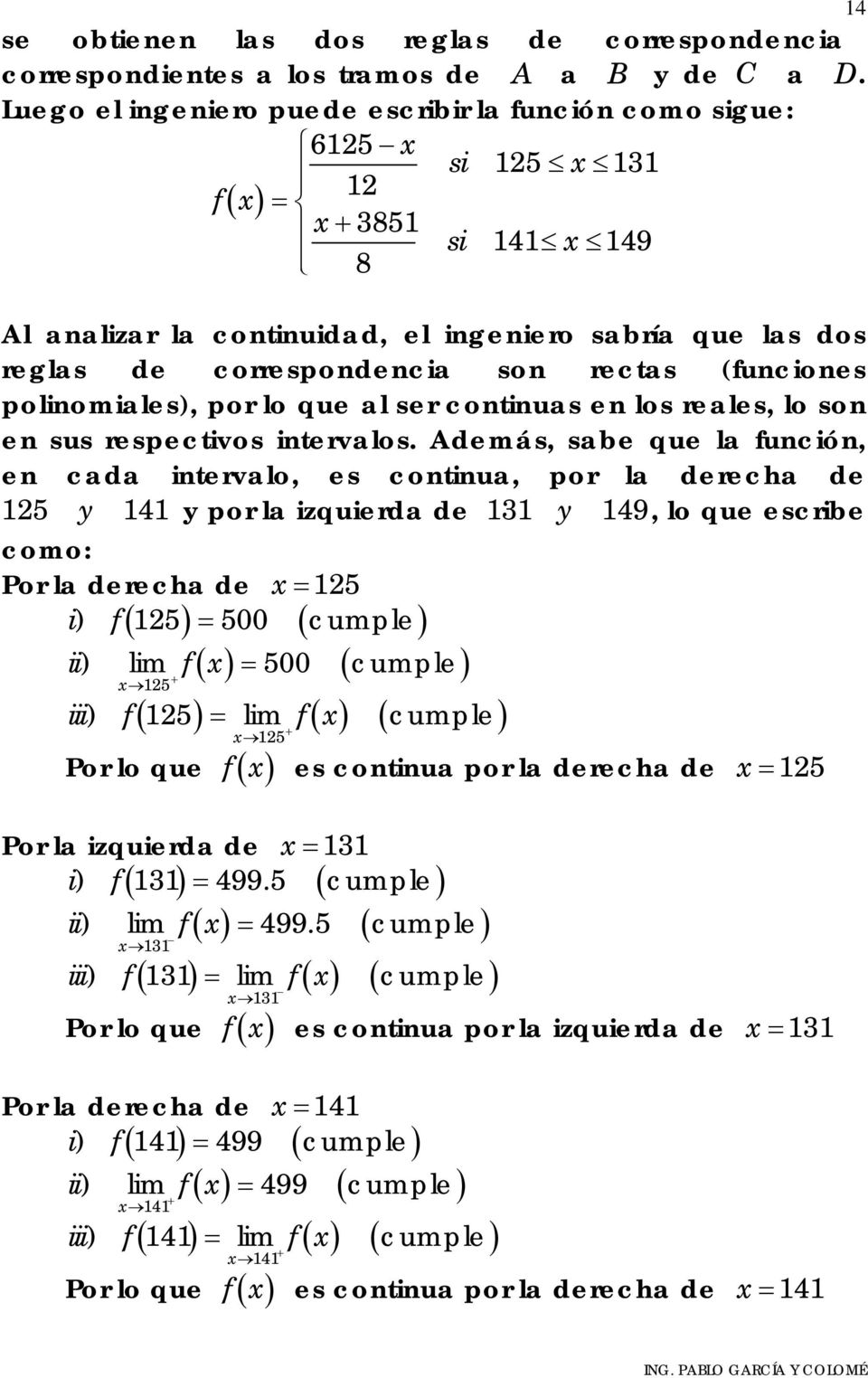 (funciones polinomiales), por lo que al ser continuas en los reales, lo son en sus respectivos intervalos.