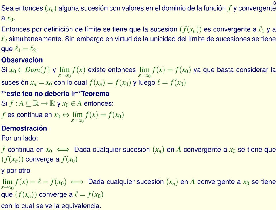 Observación Si 0 Dom( f) y f() eiste entonces f() = f( 0 ) ya que basta considerar la sucesión n = 0 con lo cual f( n ) = f( 0 ) y luego l = f( 0 ) **este teo no deberia ir**teorema Si f : A R R y 0