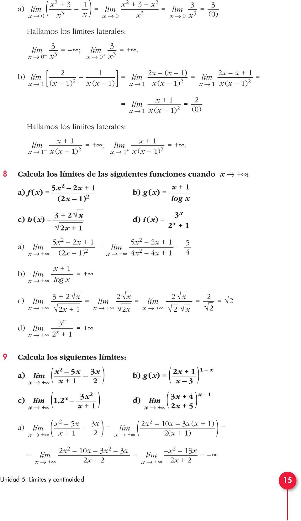 ( ) + ( ) 0 (0) (0) + ( ) 8 Calcula los ites de las siguientes funciones cuando : 5 a) f () + + b) g () (