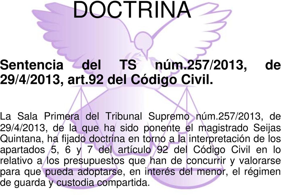 257/2013, de 29/4/2013, de la que ha sido ponente el magistrado Seijas Quintana, ha fijado doctrina en torno a la