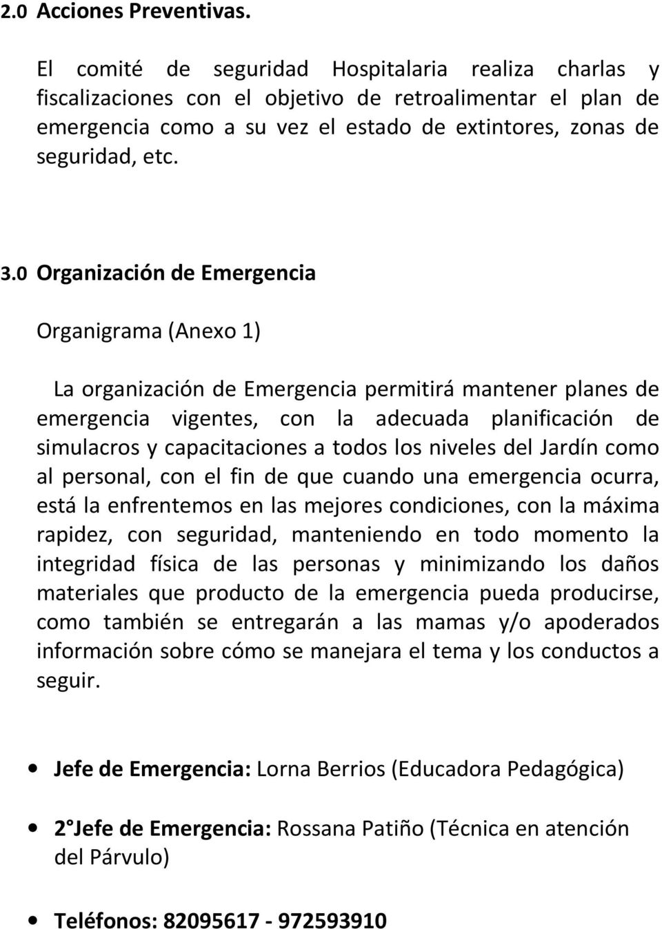 0 Organización de Emergencia Organigrama (Anexo 1) La organización de Emergencia permitirá mantener planes de emergencia vigentes, con la adecuada planificación de simulacros y capacitaciones a todos