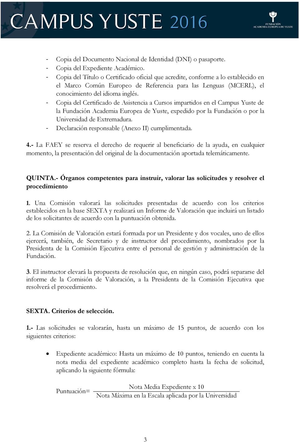 - Copia del Certificado de Asistencia a Cursos impartidos en el Campus Yuste de la Fundación Academia Europea de Yuste, expedido por la Fundación o por la Universidad de Extremadura.