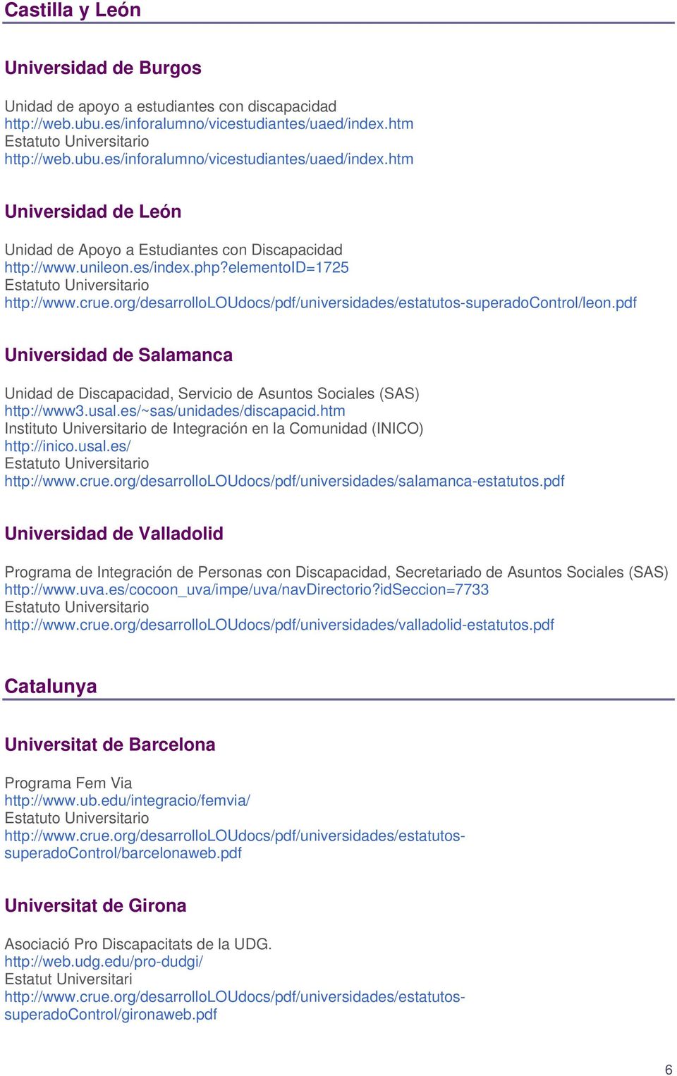 org/desarrolloloudocs/pdf/universidades/estatutos-superadocontrol/leon.pdf Universidad de Salamanca Unidad de Discapacidad, Servicio de Asuntos Sociales (SAS) http://www3.usal.