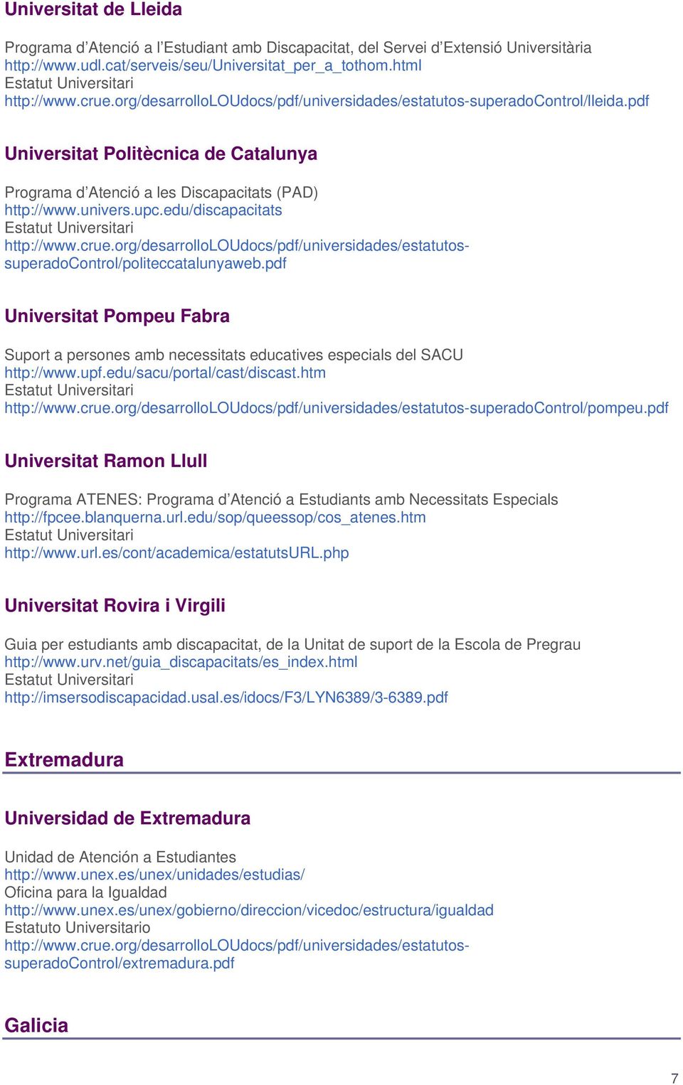 pdf Universitat Politècnica de Catalunya Programa d Atenció a les Discapacitats (PAD) http://www.univers.upc.edu/discapacitats Estatut Universitari http://www.crue.