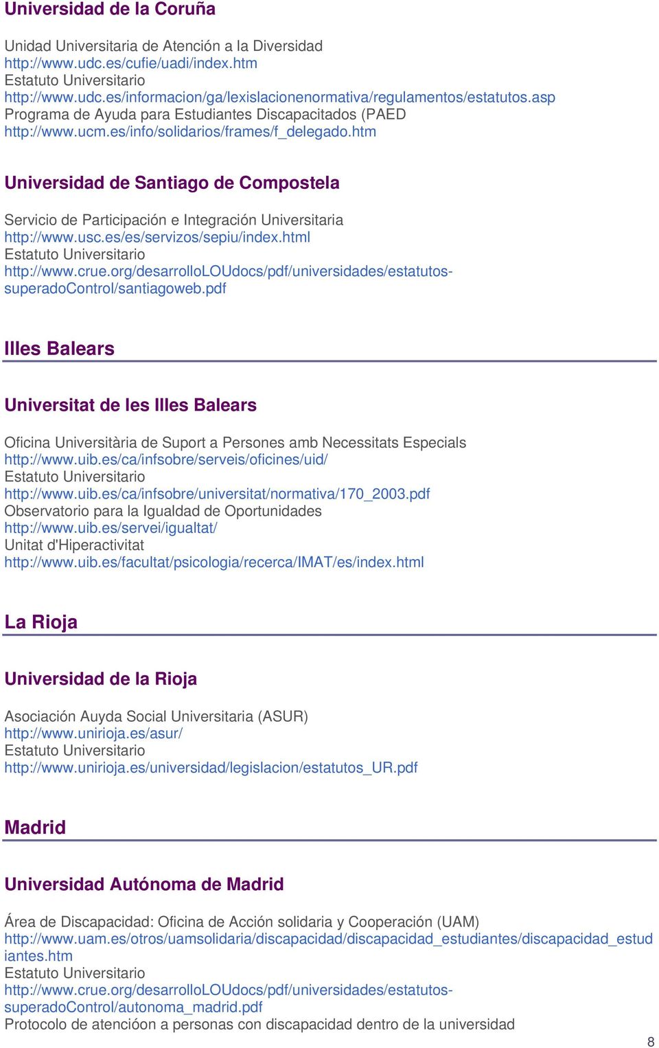 htm Universidad de Santiago de Compostela Servicio de Participación e Integración Universitaria http://www.usc.es/es/servizos/sepiu/index.html http://www.crue.