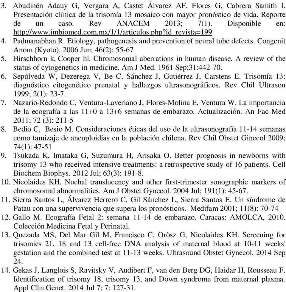 2006 Jun; 46(2): 55-67 5. Hirschhorn k, Cooper hl. Chromosomal aberrations in human disease. A review of the status of cytogenetics in medicine. Am J Med. 1961 Sep;31:442-70. 6.