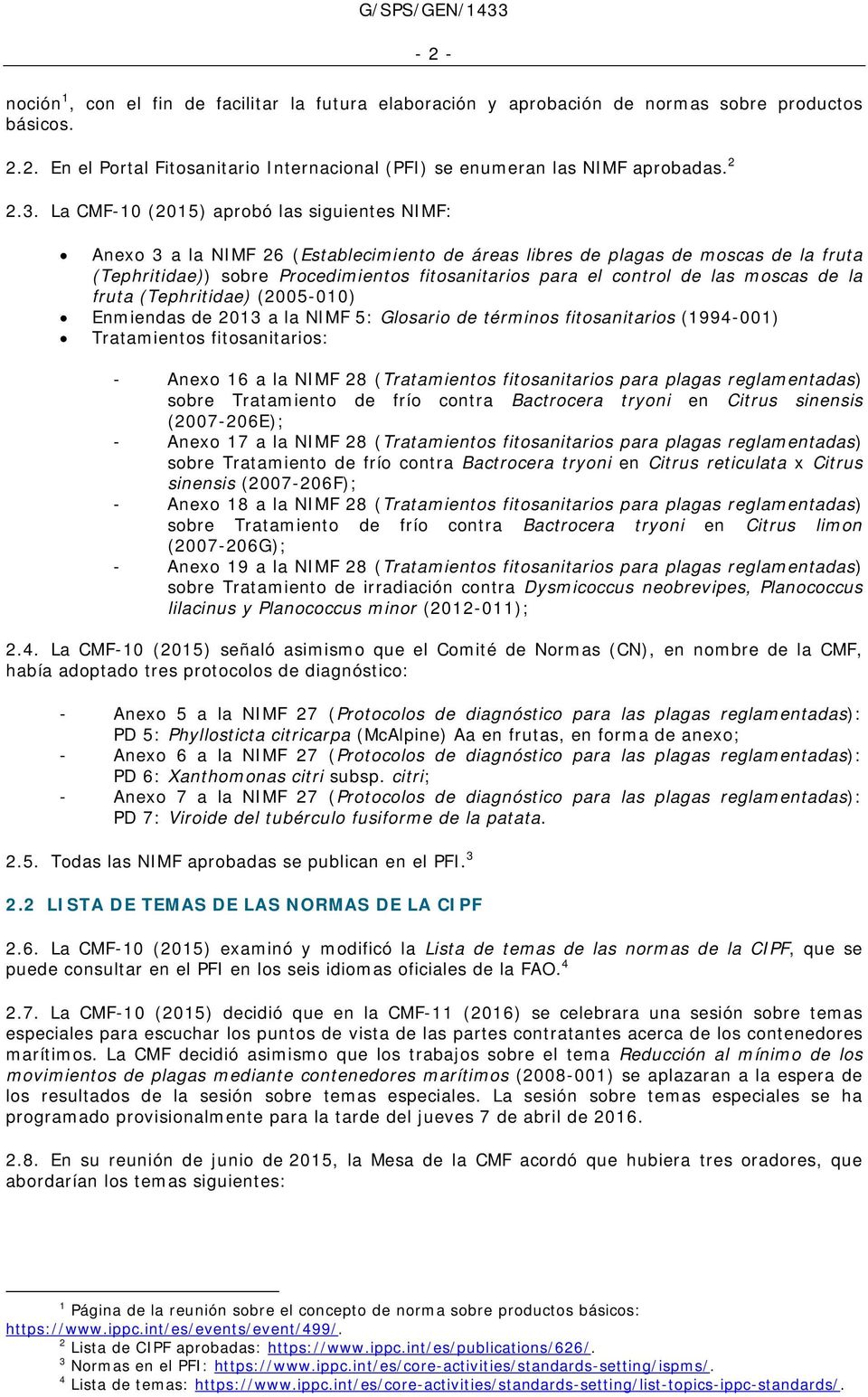 de las moscas de la fruta (Tephritidae) (2005-010) Enmiendas de 2013 a la NIMF 5: Glosario de términos fitosanitarios (1994-001) Tratamientos fitosanitarios: - Anexo 16 a la NIMF 28 (Tratamientos
