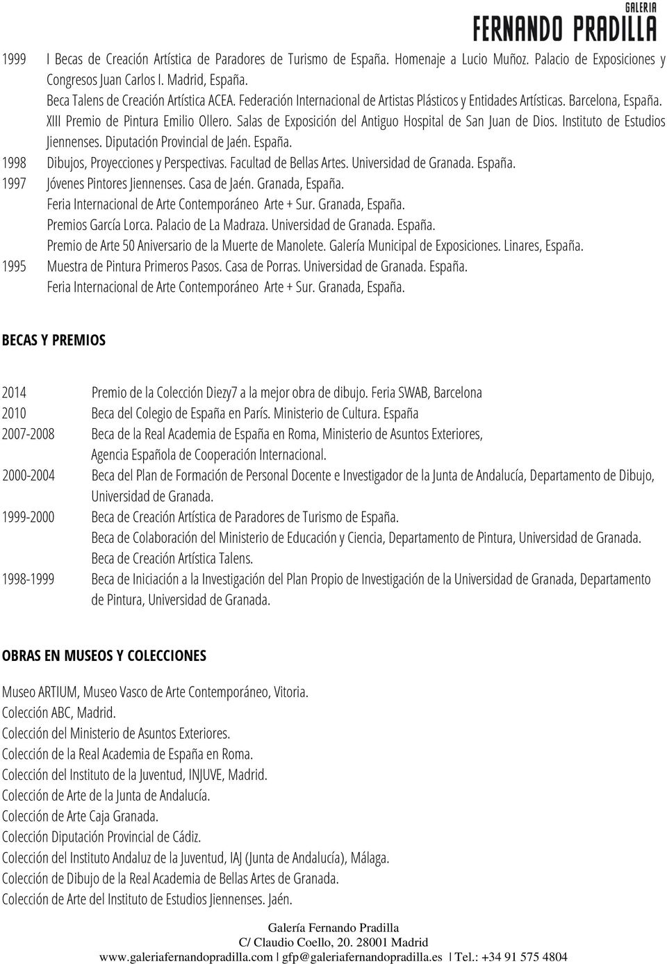 Instituto de Estudios 1998 Dibujos, Proyecciones y Perspectivas. Facultad de Bellas Artes. Universidad de Granada. España. 1997 Jóvenes Pintores Jiennenses. Casa de Jaén. Granada, España.