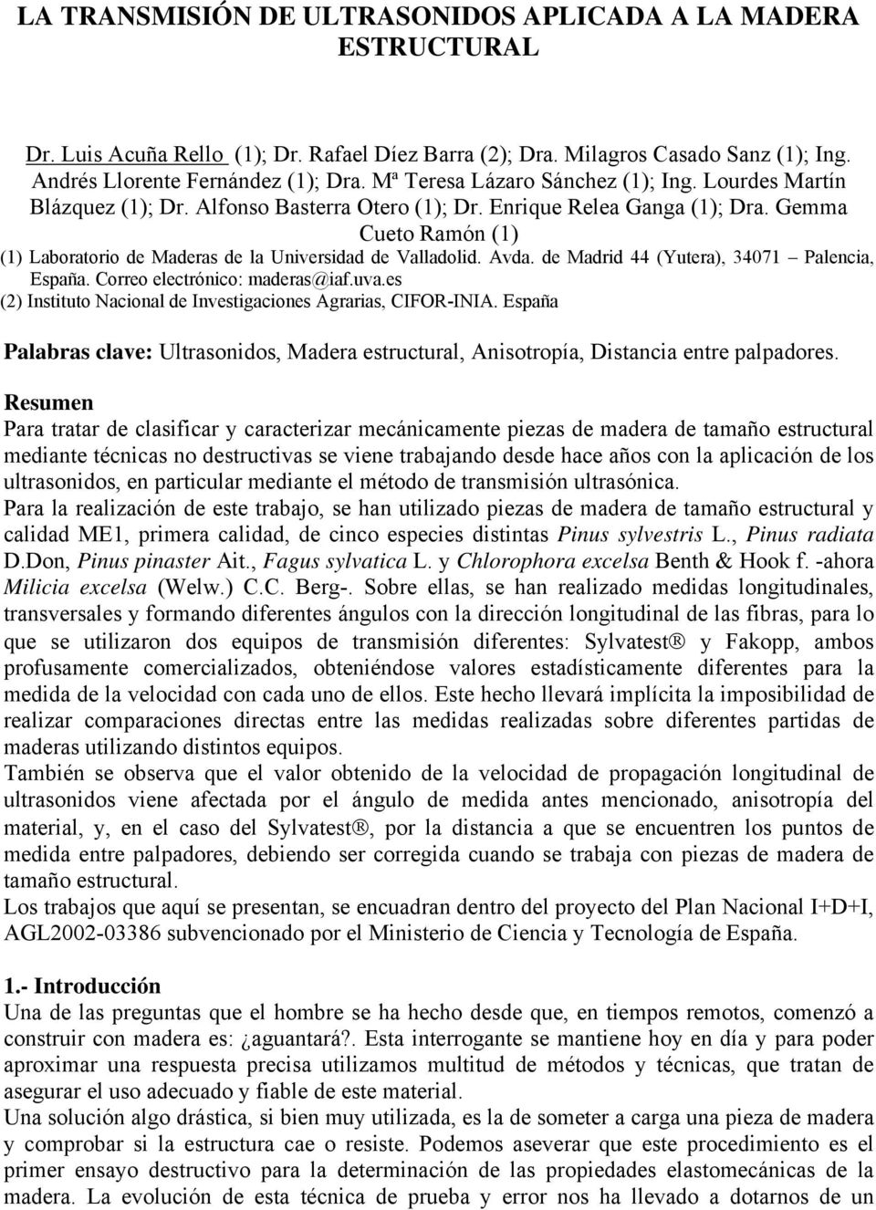 Gemma Cueto Ramón (1) (1) Laboratorio de Maderas de la Universidad de Valladolid. Avda. de Madrid 44 (Yutera), 34071 Palencia, España. Correo electrónico: maderas@iaf.uva.