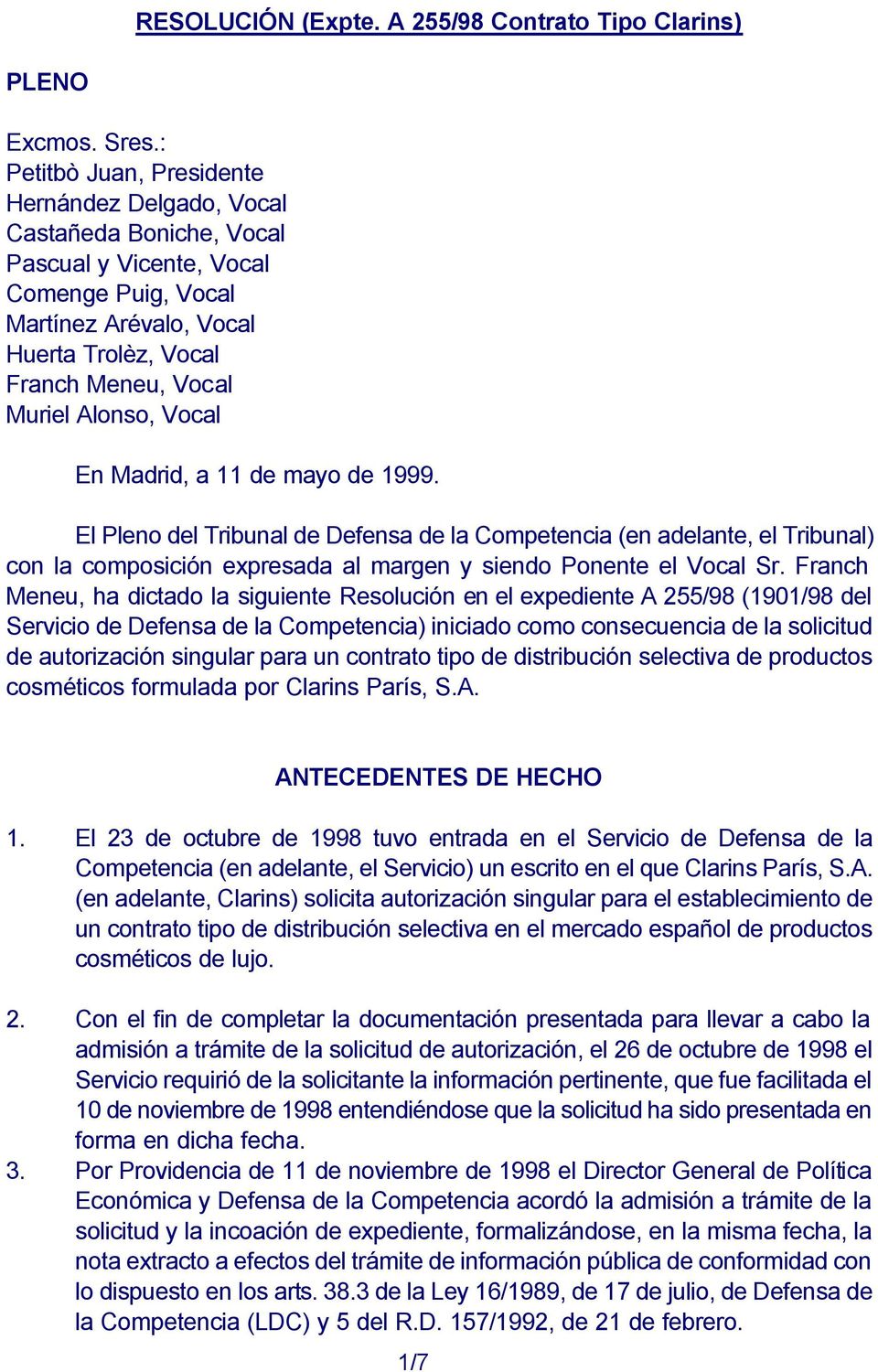 Alonso, Vocal En Madrid, a 11 de mayo de 1999. El Pleno del Tribunal de Defensa de la Competencia (en adelante, el Tribunal) con la composición expresada al margen y siendo Ponente el Vocal Sr.
