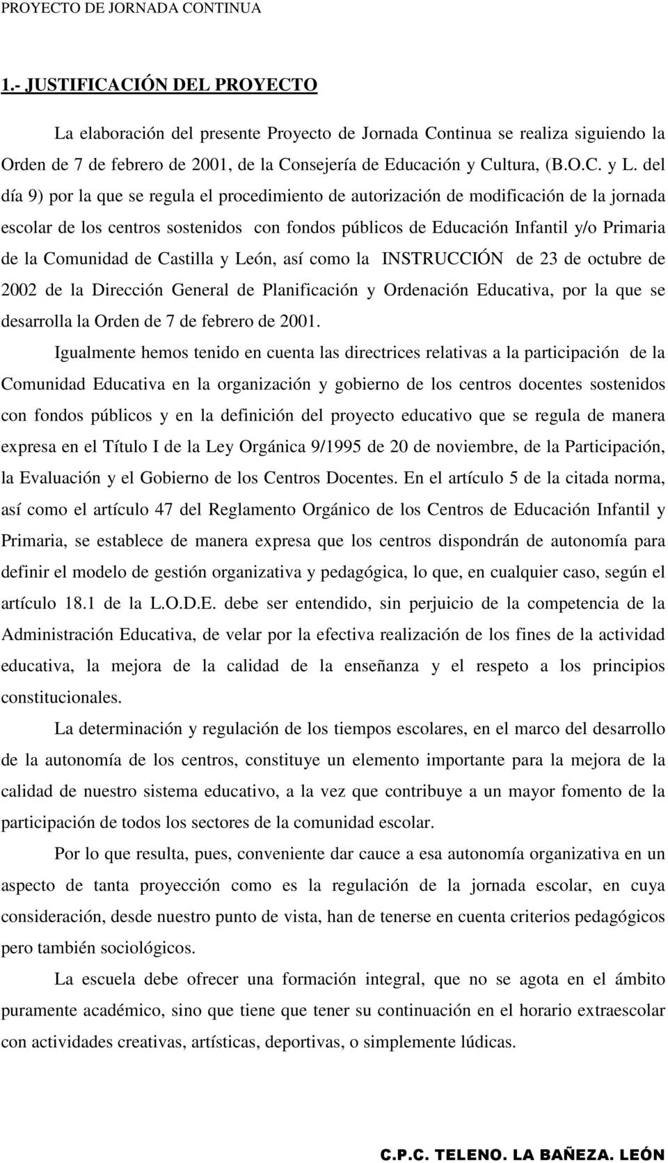 de Castilla y León, así como la INSTRUCCIÓN de 23 de octubre de 2002 de la Dirección General de Planificación y Ordenación Educativa, por la que se desarrolla la Orden de 7 de febrero de 2001.