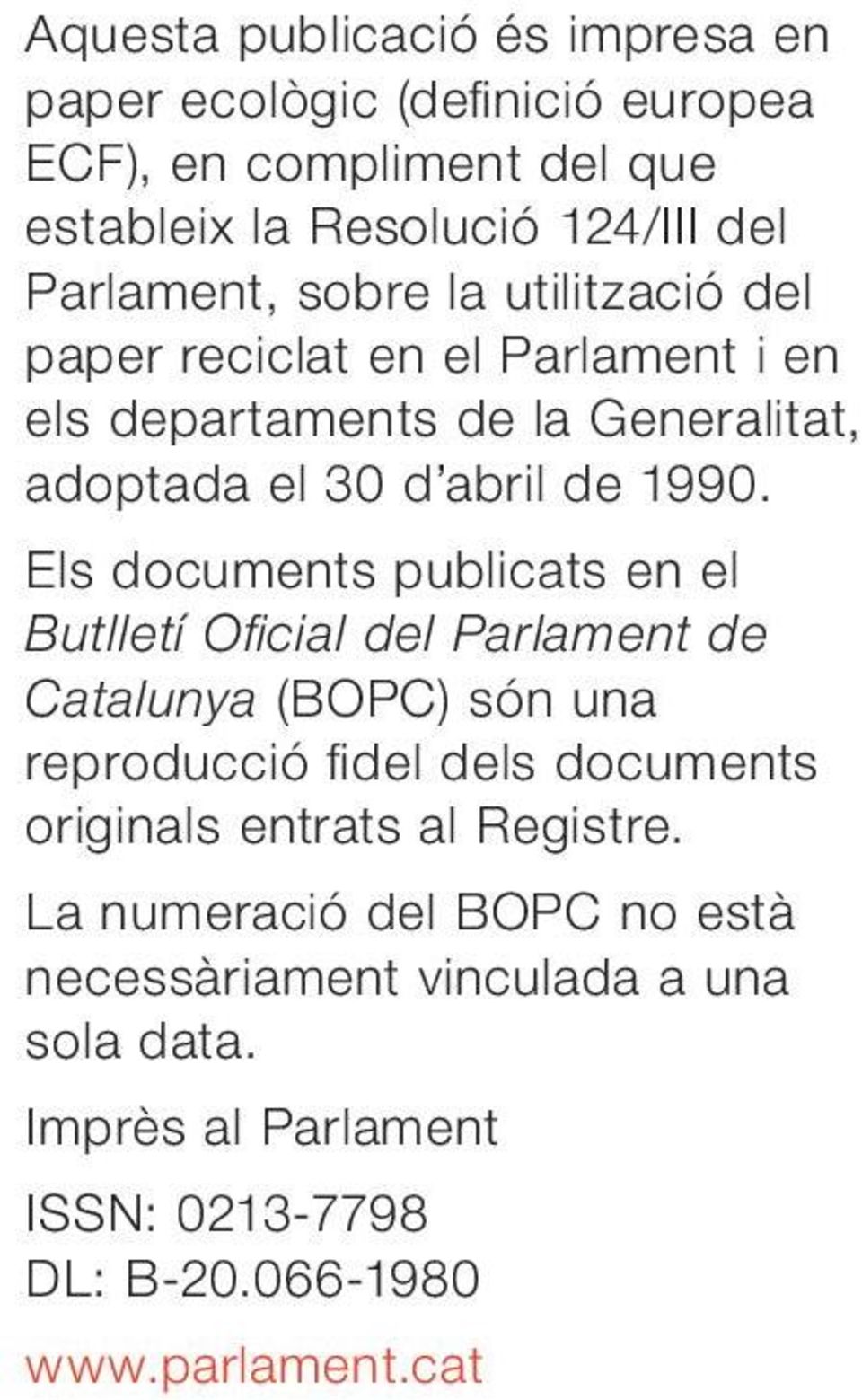 Els documents publicats en el Butlletí Oficial del Parlament de Catalunya (BOPC) són una reproducció fidel dels documents originals entrats