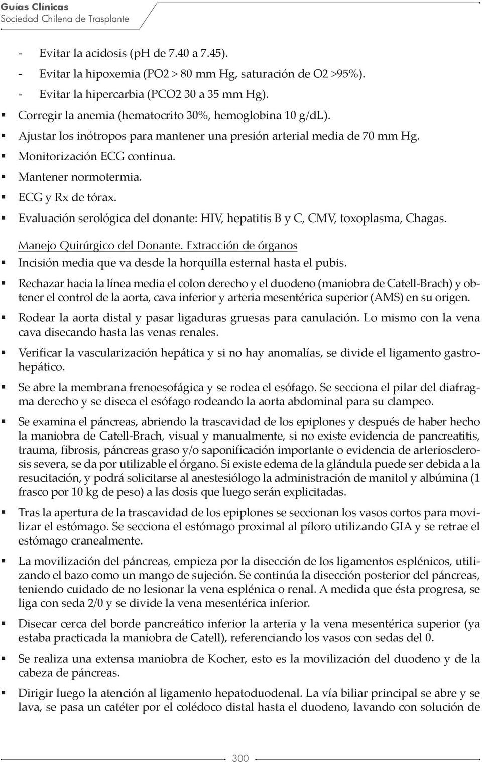 ECG y Rx de tórax. Evaluación serológica del donante: HIV, hepatitis B y C, CMV, toxoplasma, Chagas. Manejo Quirúrgico del Donante.