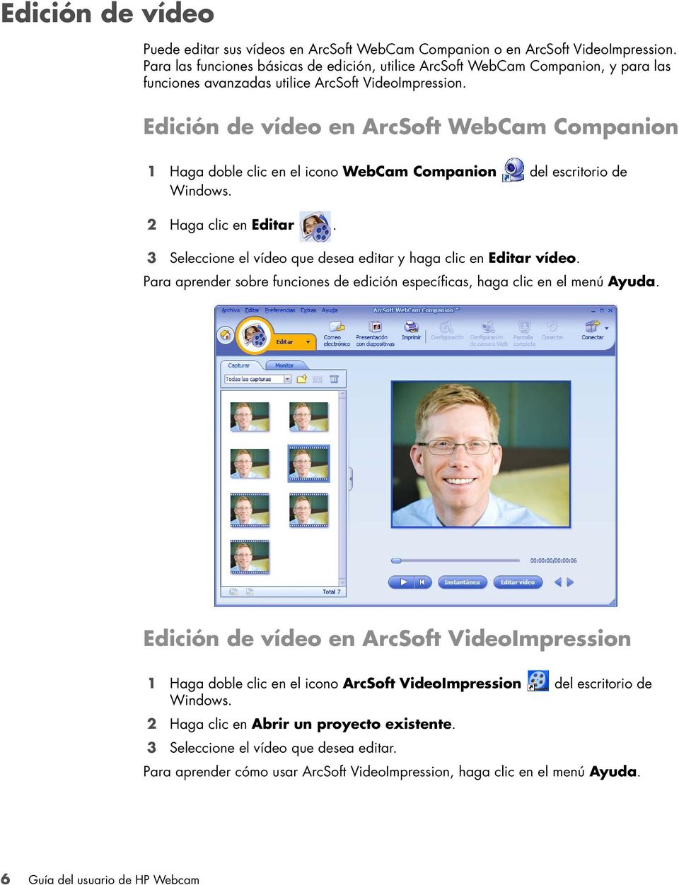 Edición de vídeo en ArcSoft WebCam Companion 1 Haga doble clic en el icono WebCam Companion del escritorio de Windows. 2 Haga clic en Editar.