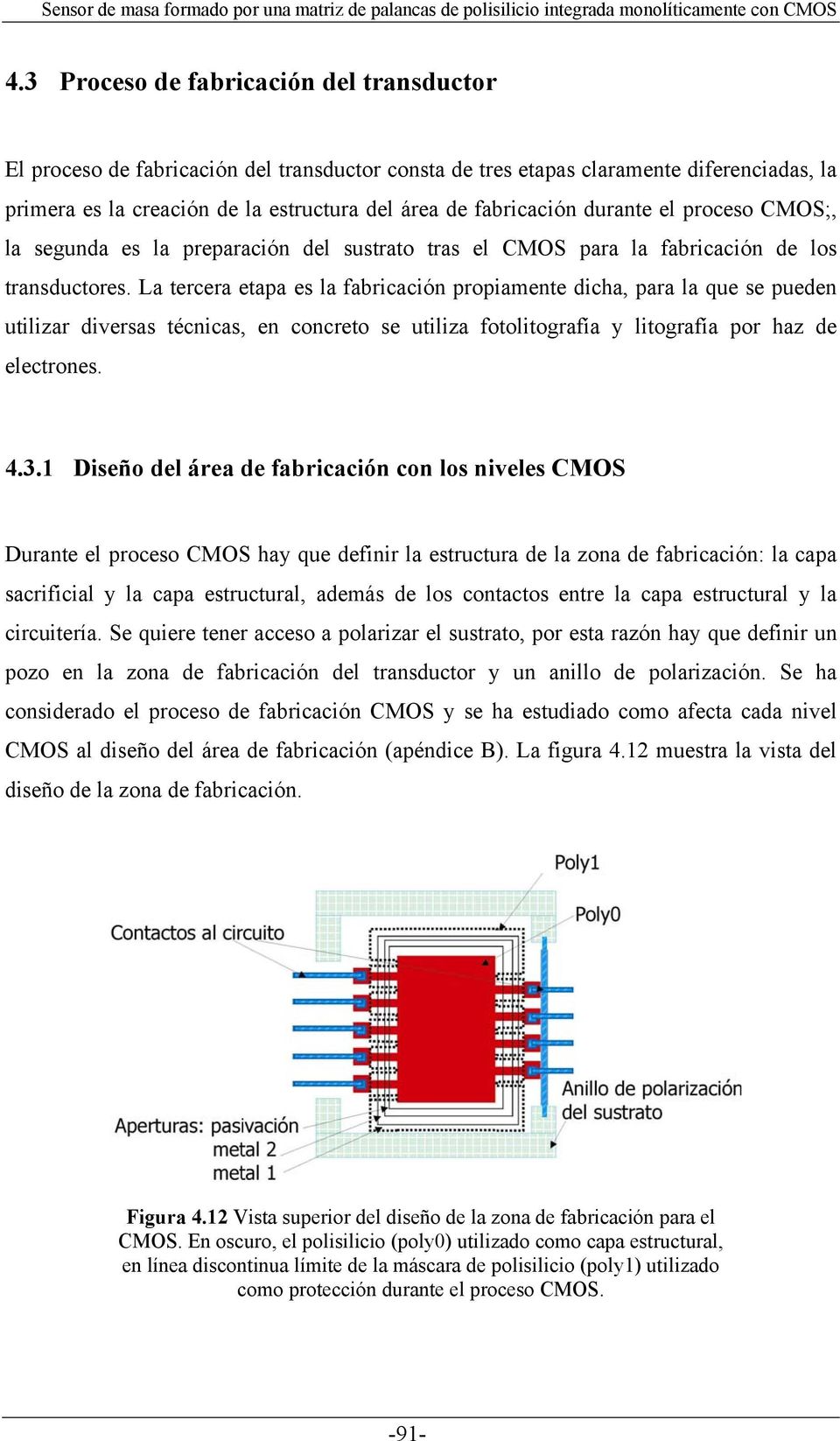 durante el proceso CMOS;, la segunda es la preparación del sustrato tras el CMOS para la fabricación de los transductores.