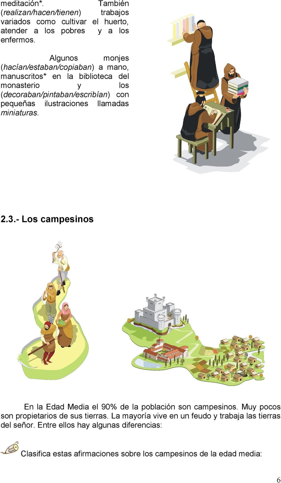 ilustraciones llamadas miniaturas. 2.3.- Los campesinos En la Edad Media el 90% de la población son campesinos.