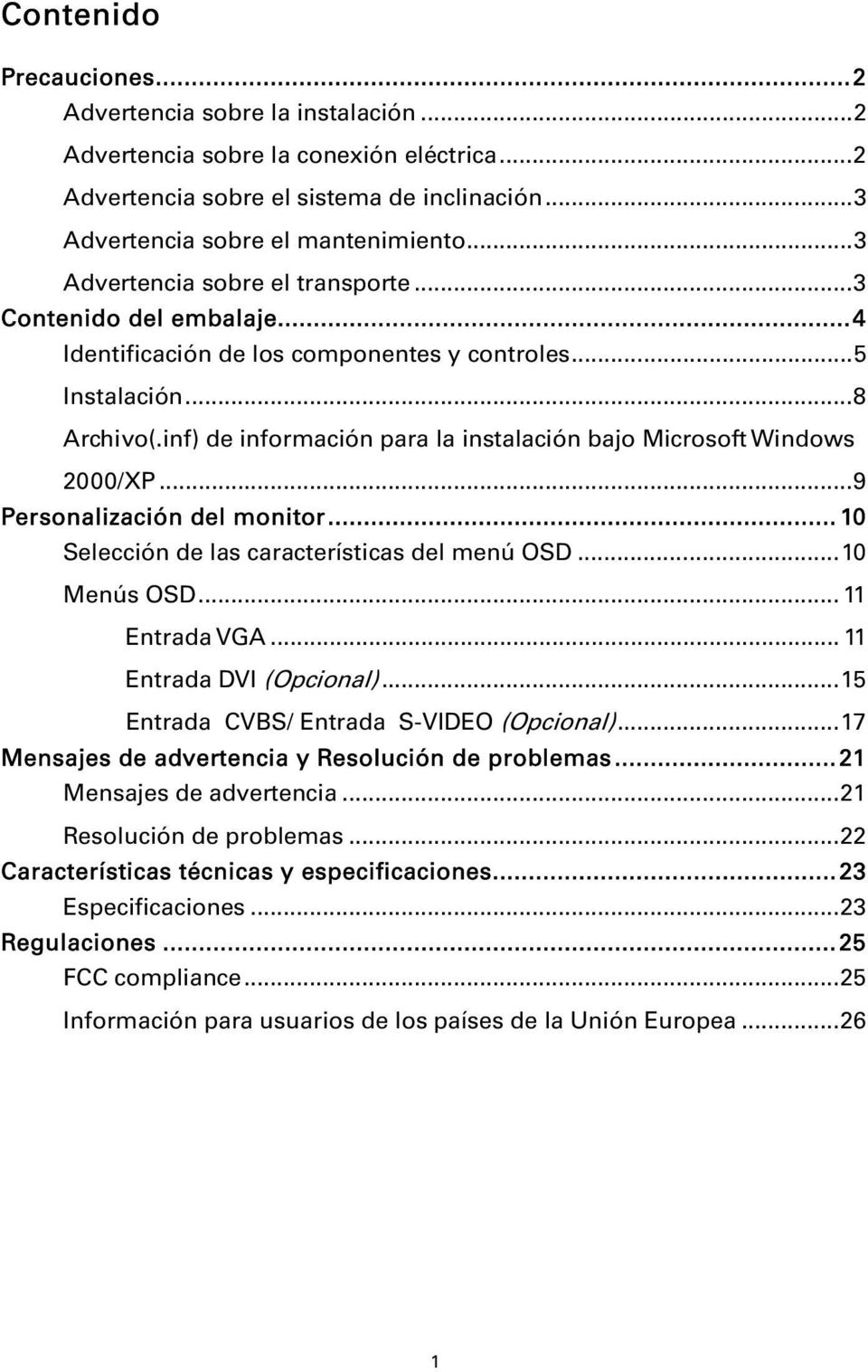 inf) de información para la instalación bajo Microsoft Windows 2000/XP...9 Personalización del monitor... 10 Selección de las características del menú OSD...10 Menús OSD... 11 Entrada VGA.