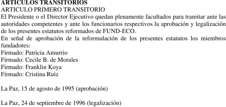 En señal de aprobación de la reformulación de los presentes estatutos los miembros fundadores: Firmado: Patricia Amurrio Firmado: Cecile B.