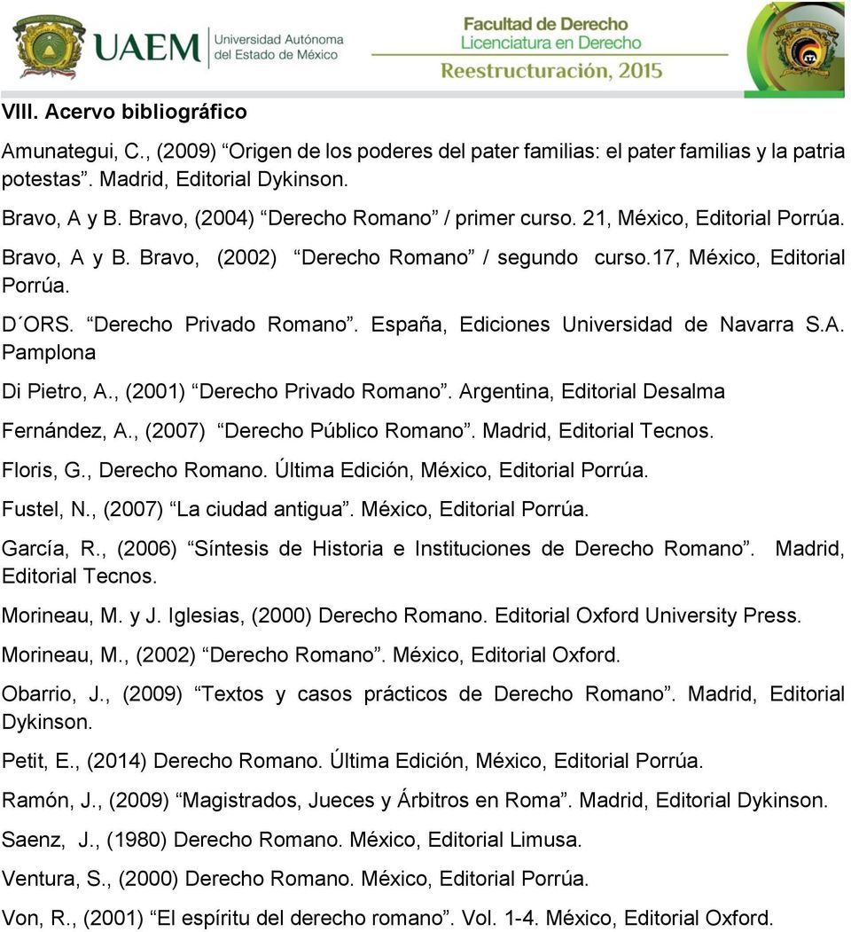 España, Ediciones Universidad de Navarra S.A. Pamplona Di Pietro, A., (2001) Derecho Privado Romano. Argentina, Editorial Desalma Fernández, A., (2007) Derecho Público Romano.