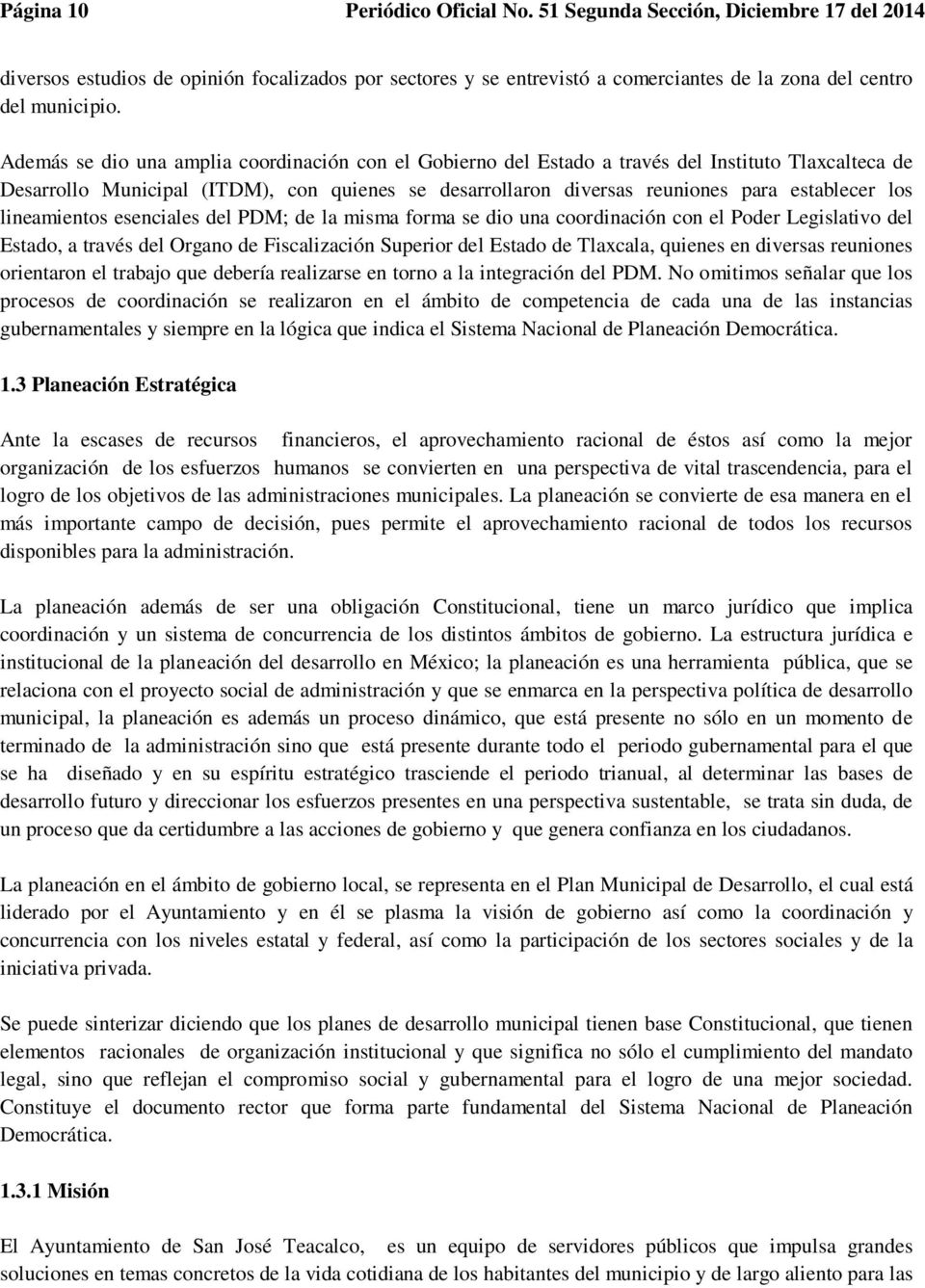 lineamientos esenciales del PDM; de la misma forma se dio una coordinación con el Poder Legislativo del Estado, a través del Organo de Fiscalización Superior del Estado de Tlaxcala, quienes en