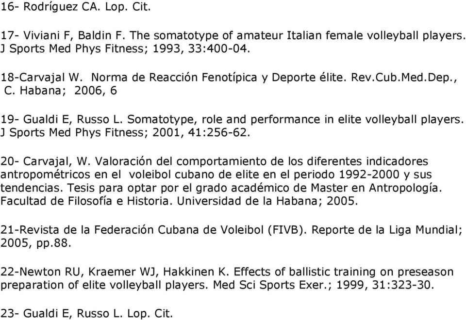 J Sports Med Phys Fitness; 2001, 41:256-62. 20- Carvajal, W.