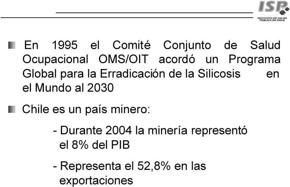 Mundo al 2030 Chile es un país minero: - Durante 2004 la minería