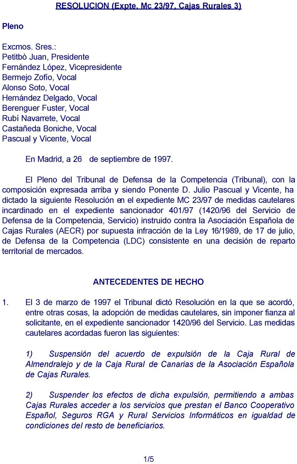 Pascual y Vicente, Vocal En Madrid, a 26 de septiembre de 1997. El Pleno del Tribunal de Defensa de la Competencia (Tribunal), con la composición expresada arriba y siendo Ponente D.