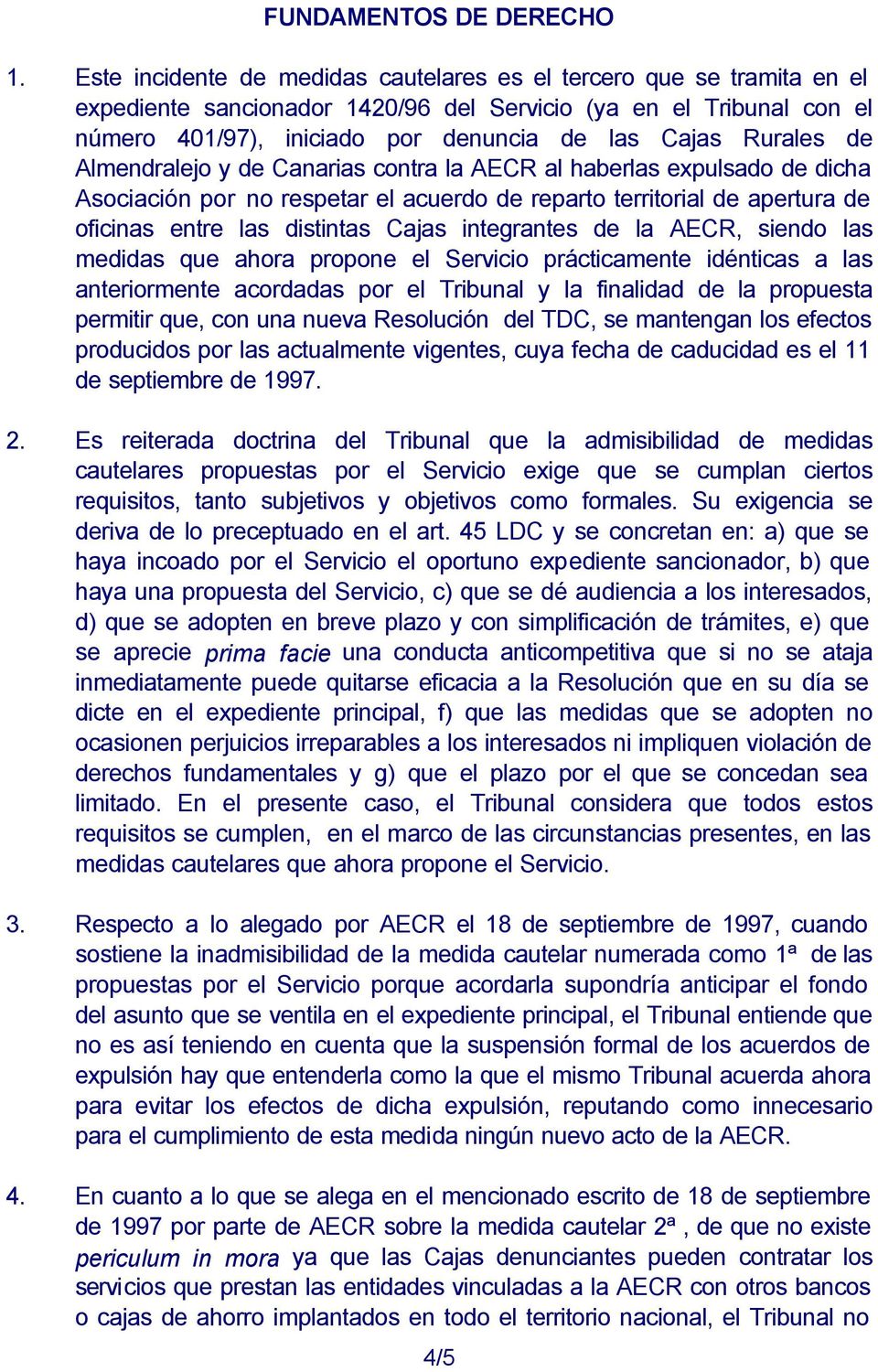 Rurales de Almendralejo y de Canarias contra la AECR al haberlas expulsado de dicha Asociación por no respetar el acuerdo de reparto territorial de apertura de oficinas entre las distintas Cajas