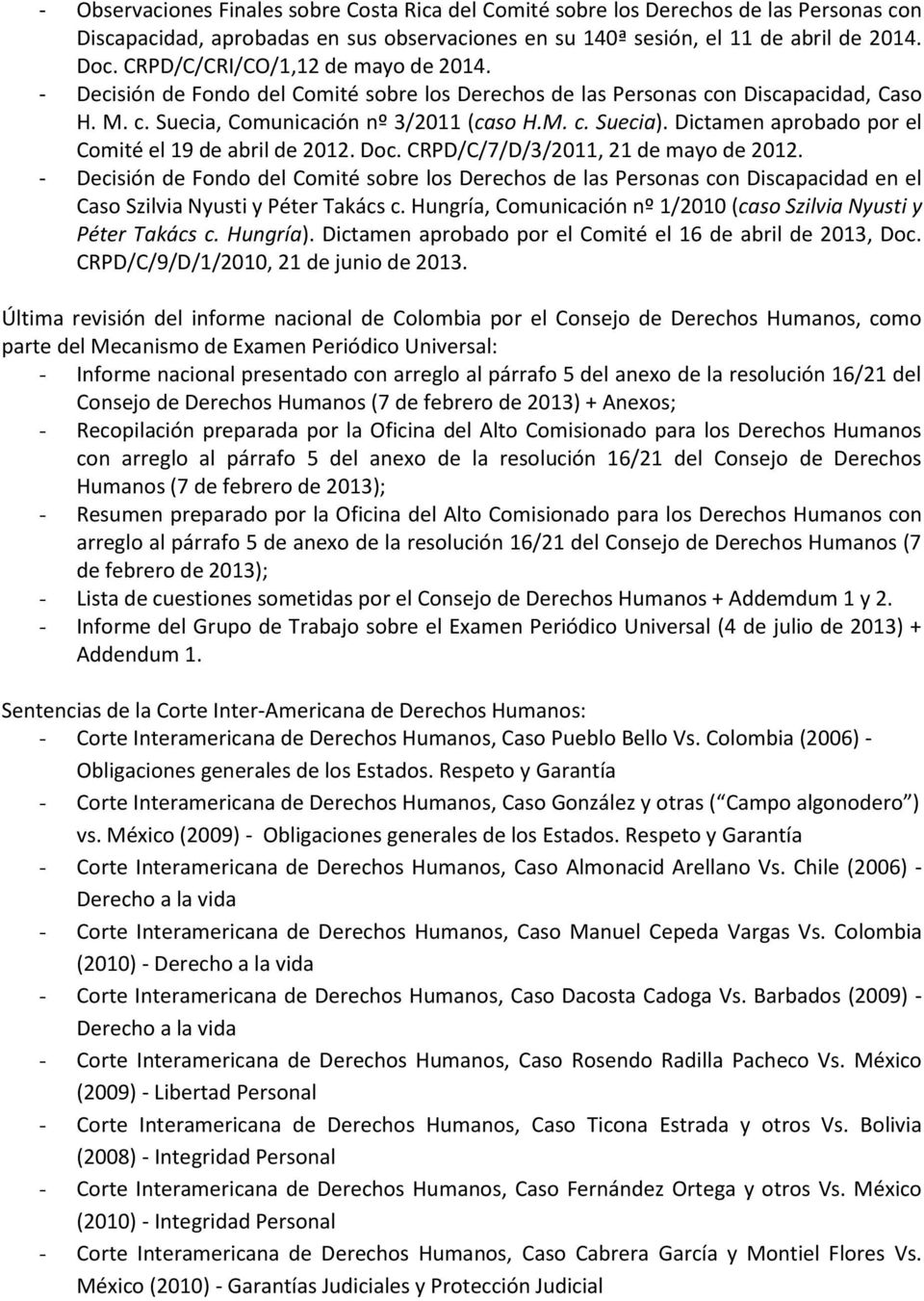 Dictamen aprobado por el Comité el 19 de abril de 2012. Doc. CRPD/C/7/D/3/2011, 21 de mayo de 2012.