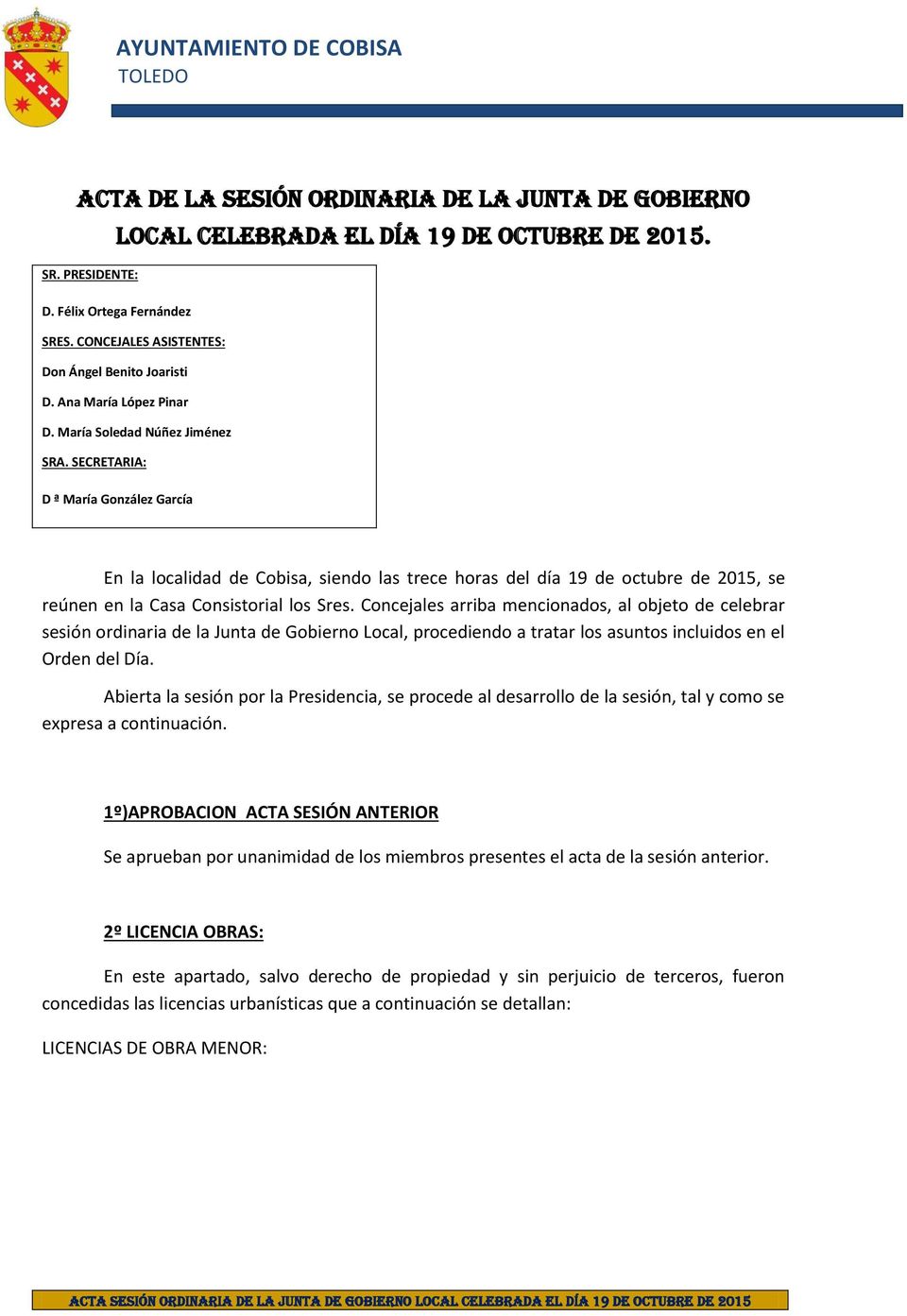 SECRETARIA: D ª María González García En la localidad de Cobisa, siendo las trece horas del día 19 de octubre de 2015, se reúnen en la Casa Consistorial los Sres.