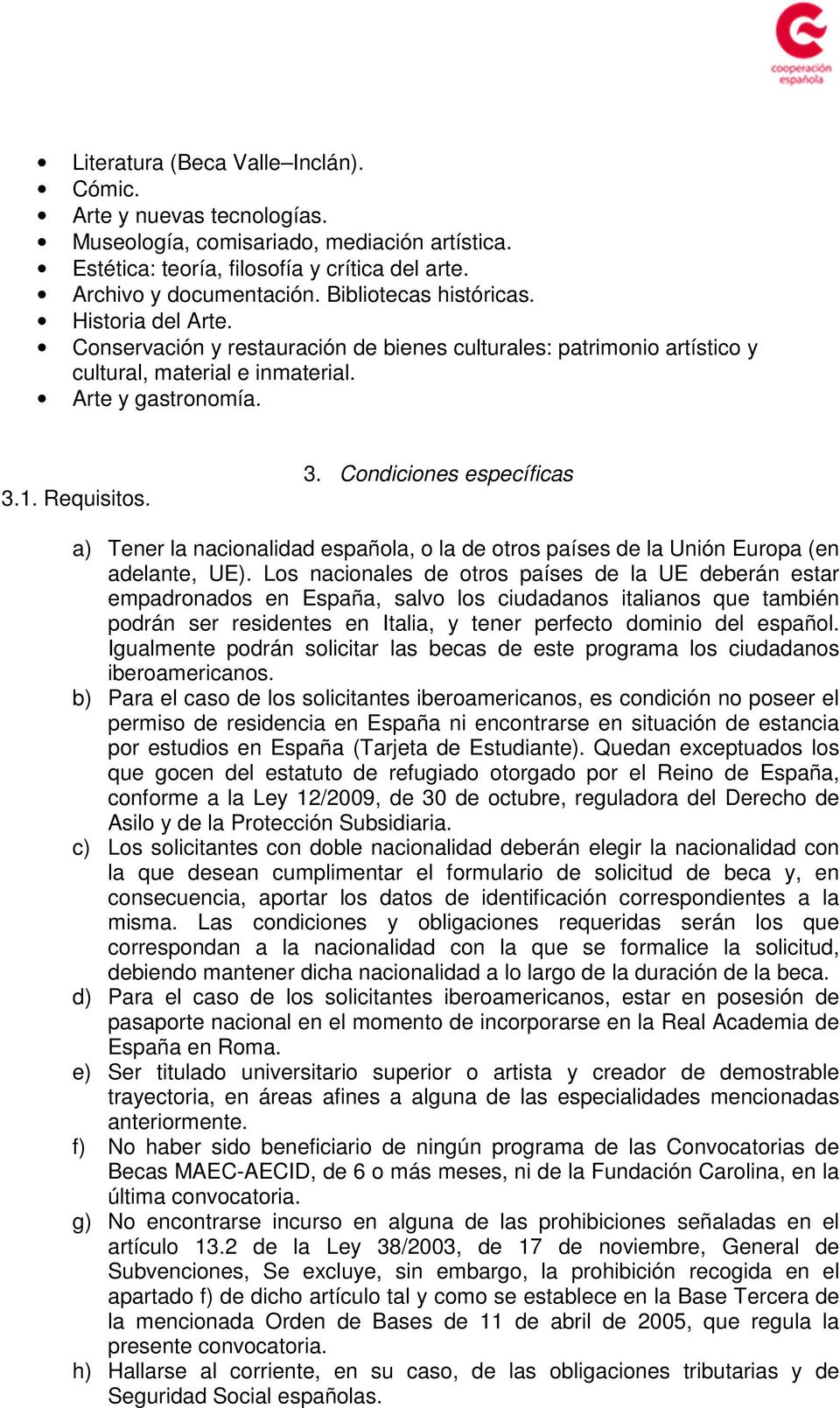 1. Requisitos. 3. Condiciones específicas a) Tener la nacionalidad española, o la de otros países de la Unión Europa (en adelante, UE).