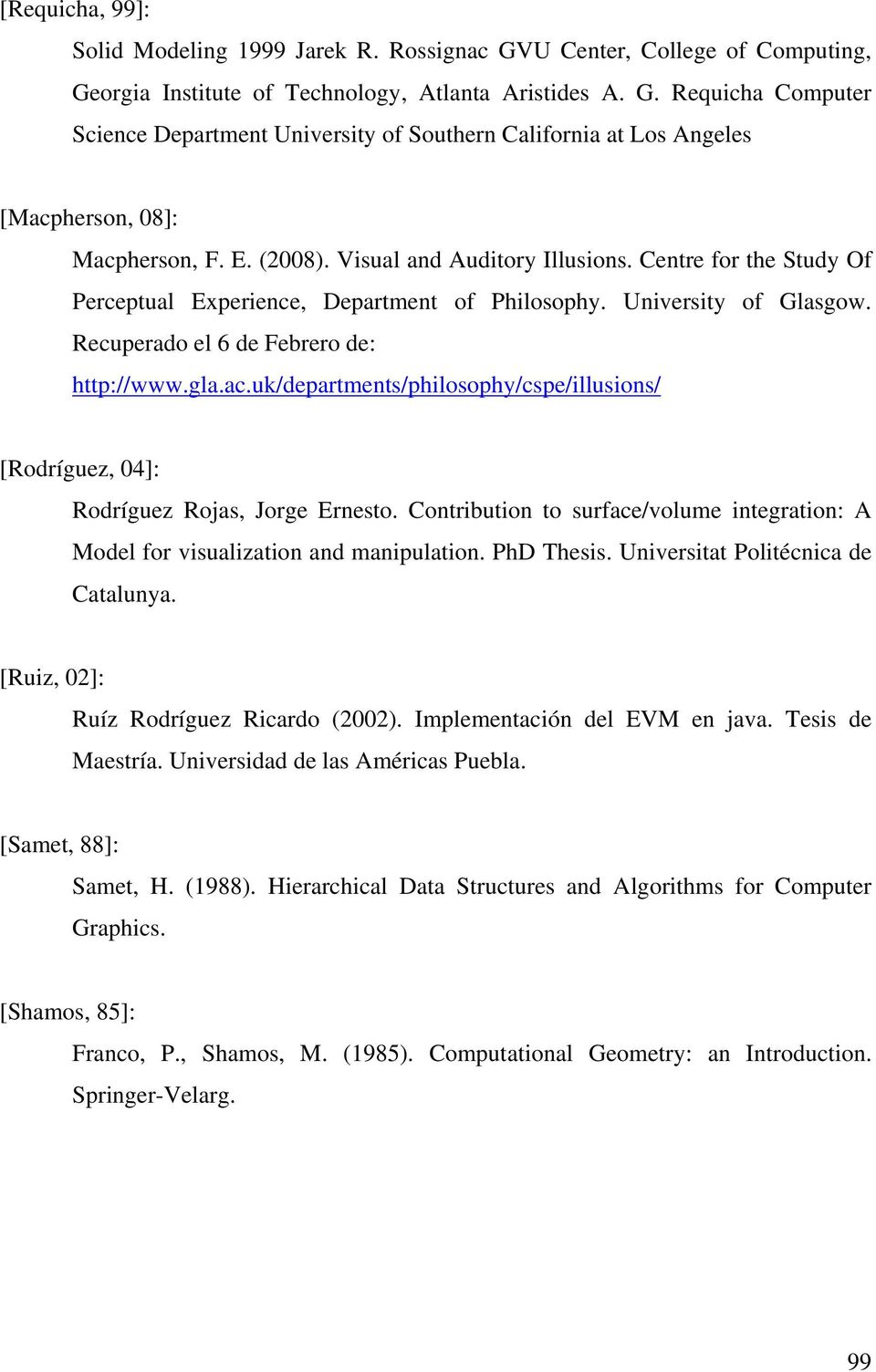 uk/departments/philosophy/cspe/illusions/ [Rodríguez, 04]: Rodríguez Rojas, Jorge Ernesto. Contribution to surface/volume integration: A Model for visualization and manipulation. PhD Thesis.